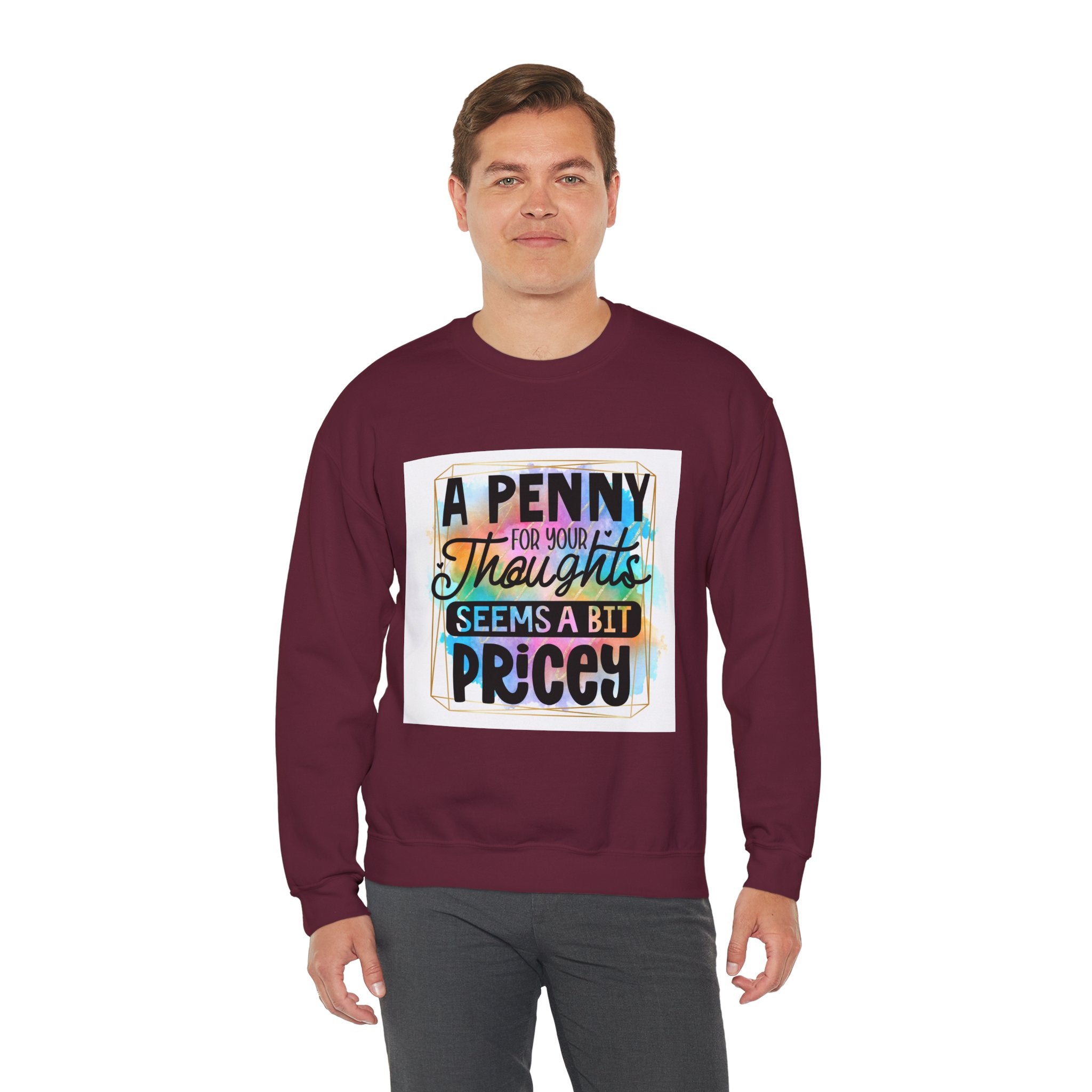 A Penny for Your Thoughts Seems a Bit Pricey Funny Quote Unisex Sweatshirt - Casual Humor Apparel, Gift for Friends, Family