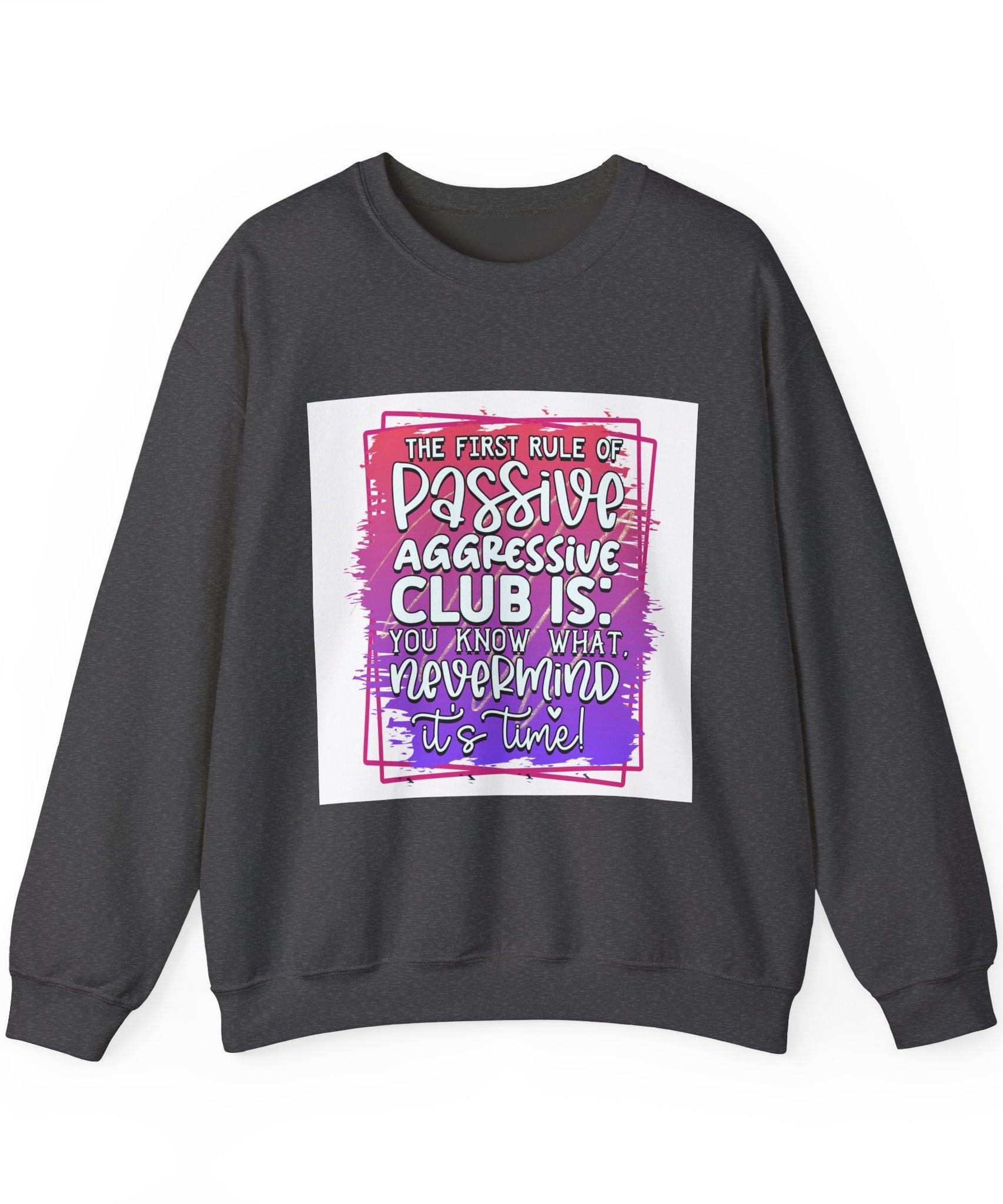 The first rule of Passive Aggressive Club Quote Unisex Sweatshirt - Casual Humor Apparel, Gift for Friends, Family - Gallory Hive