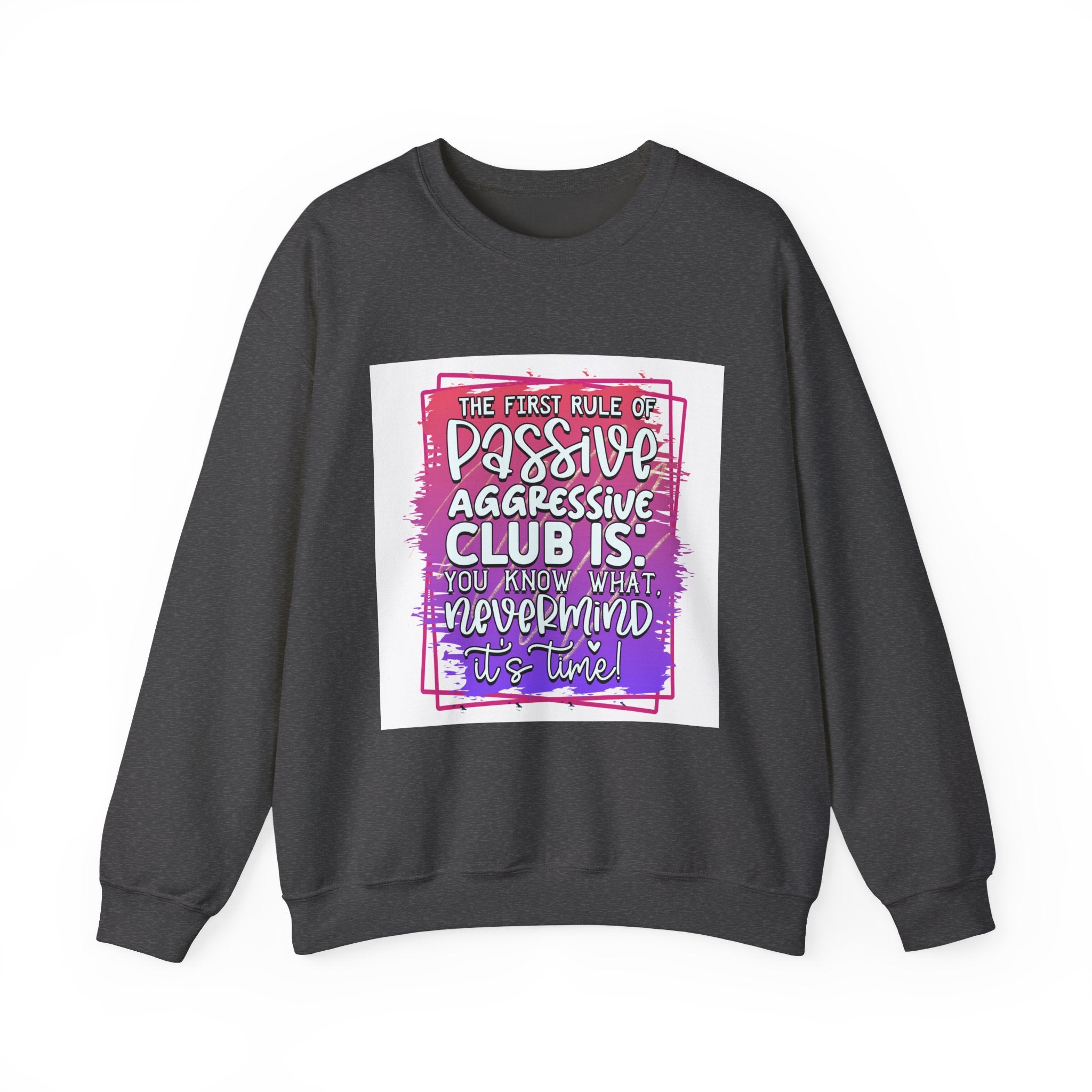 The first rule of Passive Aggressive Club Quote Unisex Sweatshirt - Casual Humor Apparel, Gift for Friends, Family