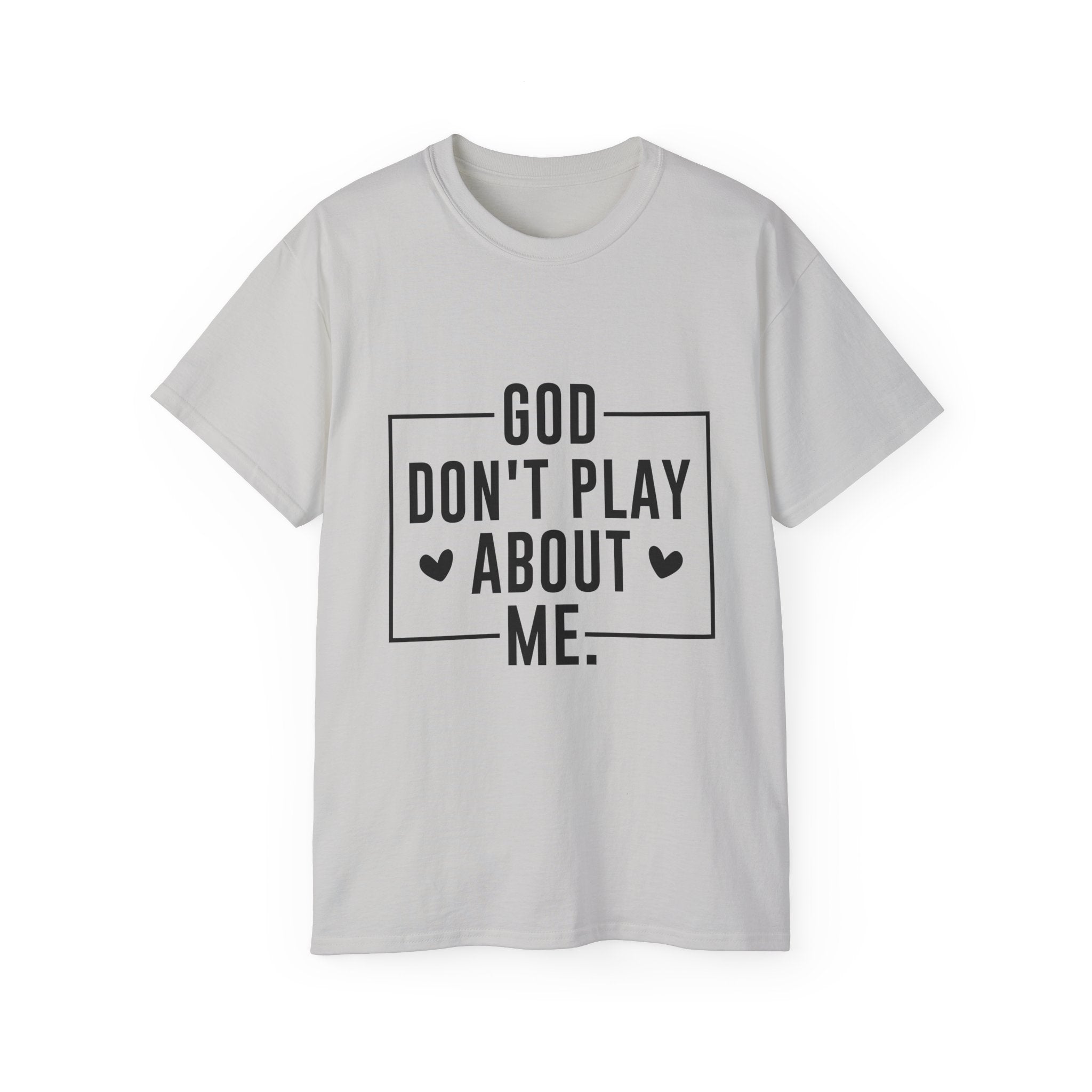 Unisex God don't play about me Tee - Inspirational Casual Wear, Christian T-Shirt, Motivational Gift, Faith-Based Apparel, Everyday Comfort
