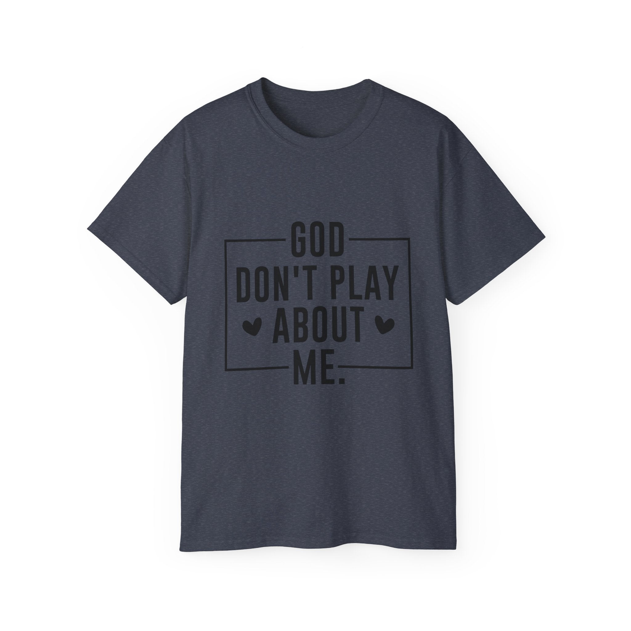 Unisex God don't play about me Tee - Inspirational Casual Wear, Christian T-Shirt, Motivational Gift, Faith-Based Apparel, Everyday Comfort