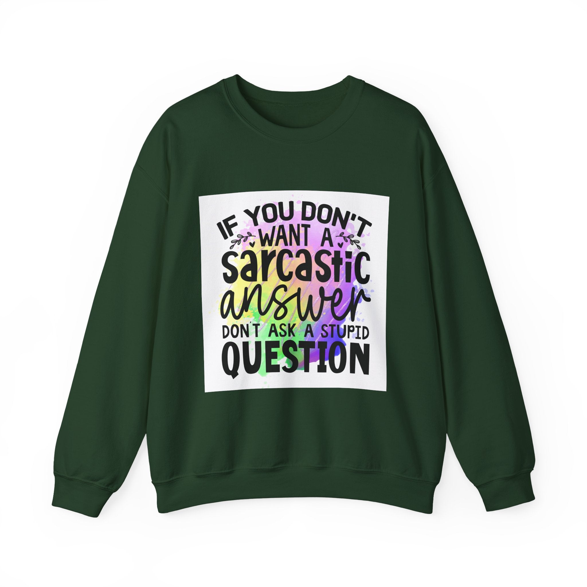 If you don’t want a sarcastic answer, don’t ask a stupid question Colorful Quote Unisex Sweatshirt - Casual Humor Apparel, Gift for Friends, Family