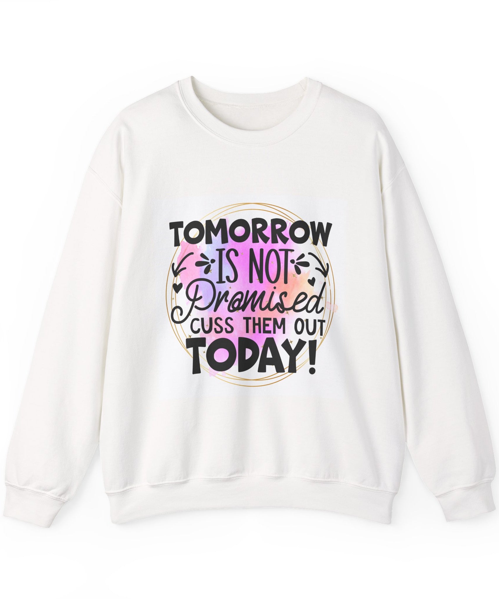 Tomorrow is not promised Quote Unisex Sweatshirt - Casual Humor Apparel, Gift for Friends, Family - Gallory Hive