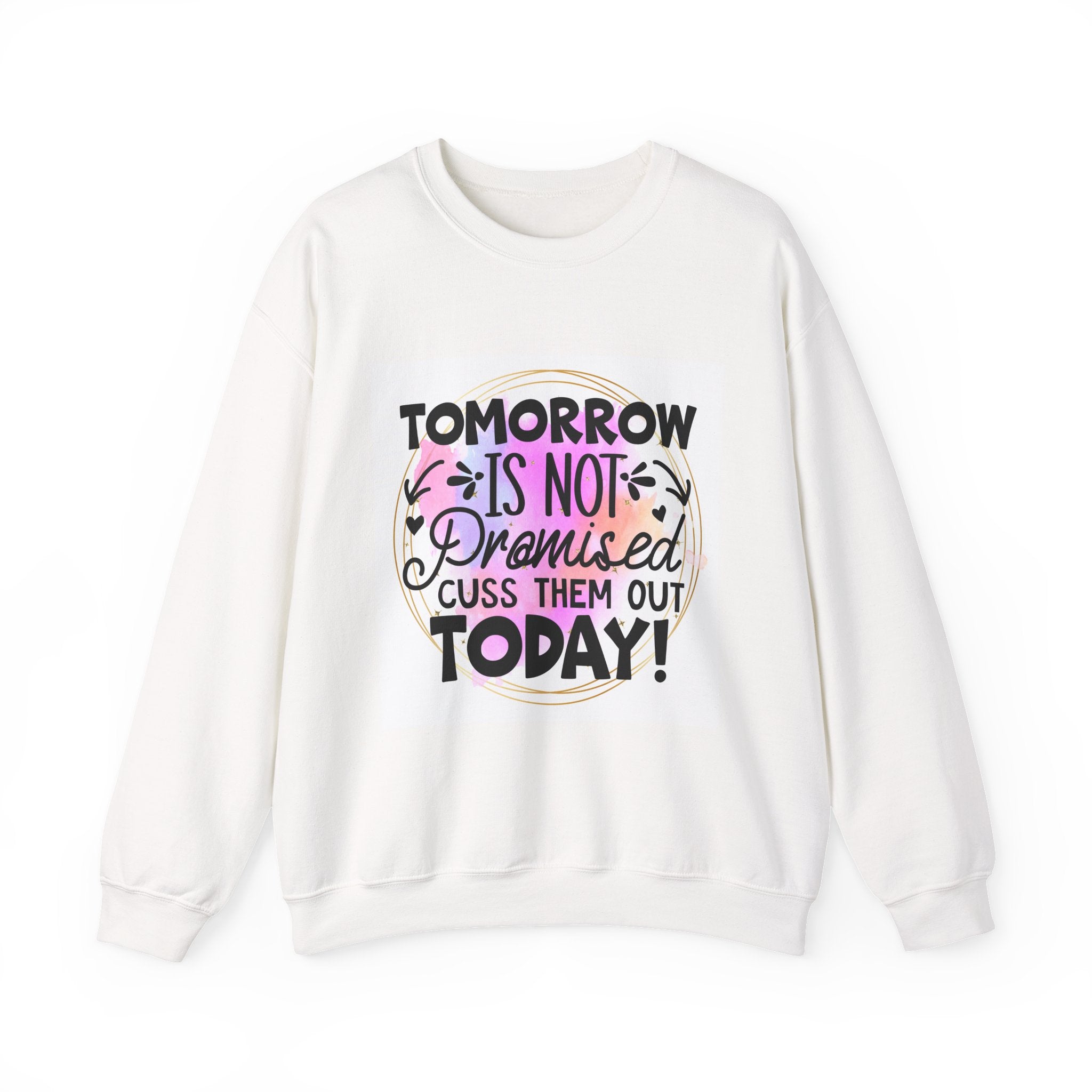 Tomorrow is not promised Quote Unisex Sweatshirt - Casual Humor Apparel, Gift for Friends, Family