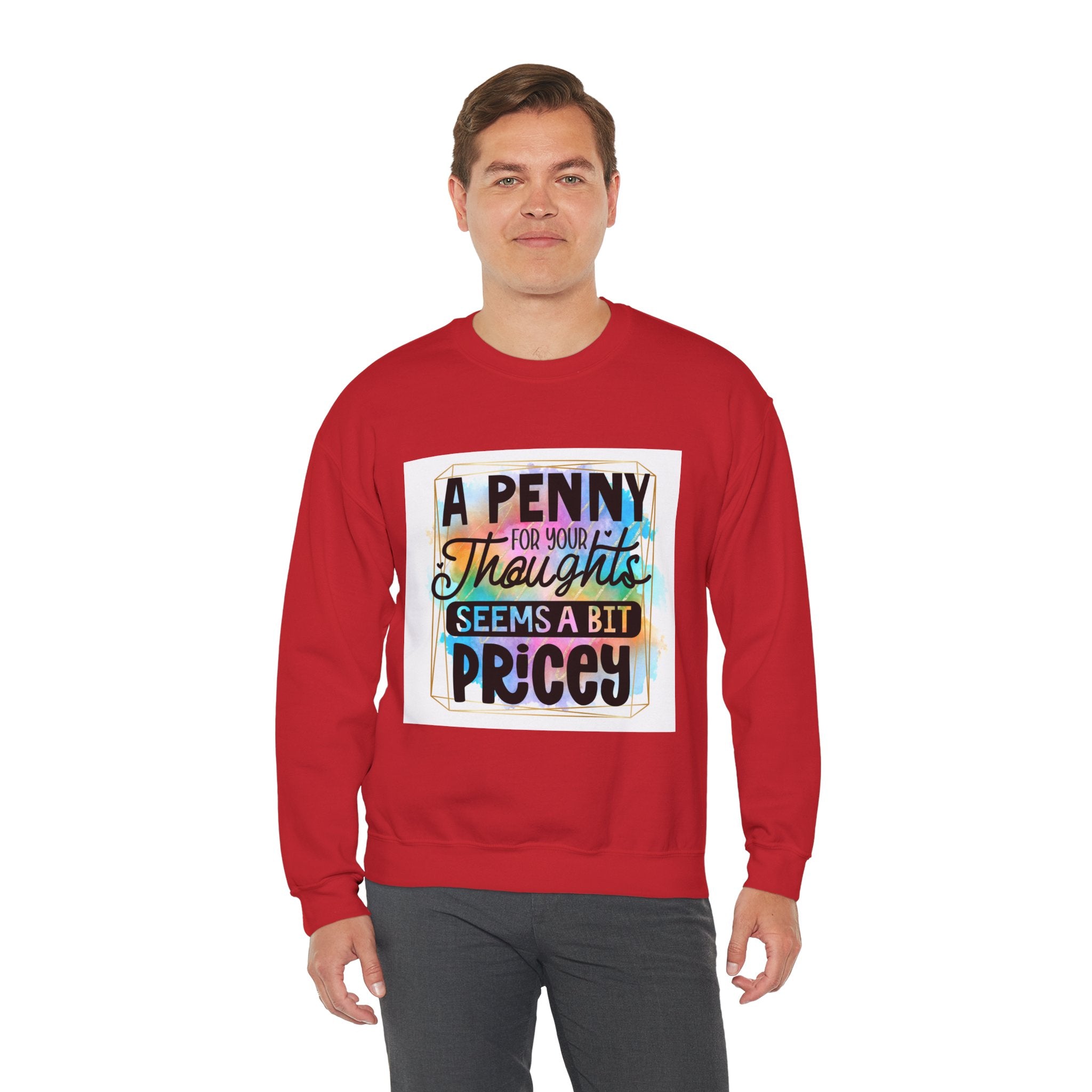 A Penny for Your Thoughts Seems a Bit Pricey Funny Quote Unisex Sweatshirt - Casual Humor Apparel, Gift for Friends, Family