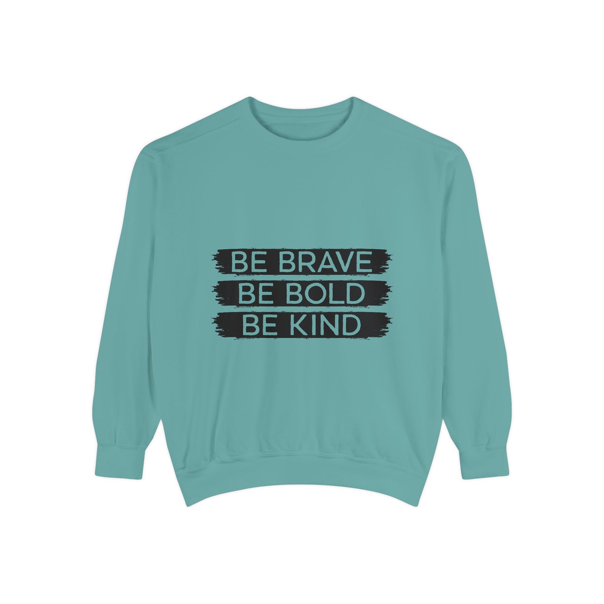 Be Brave Be Bold Be Kind Unisex Sweatshirt