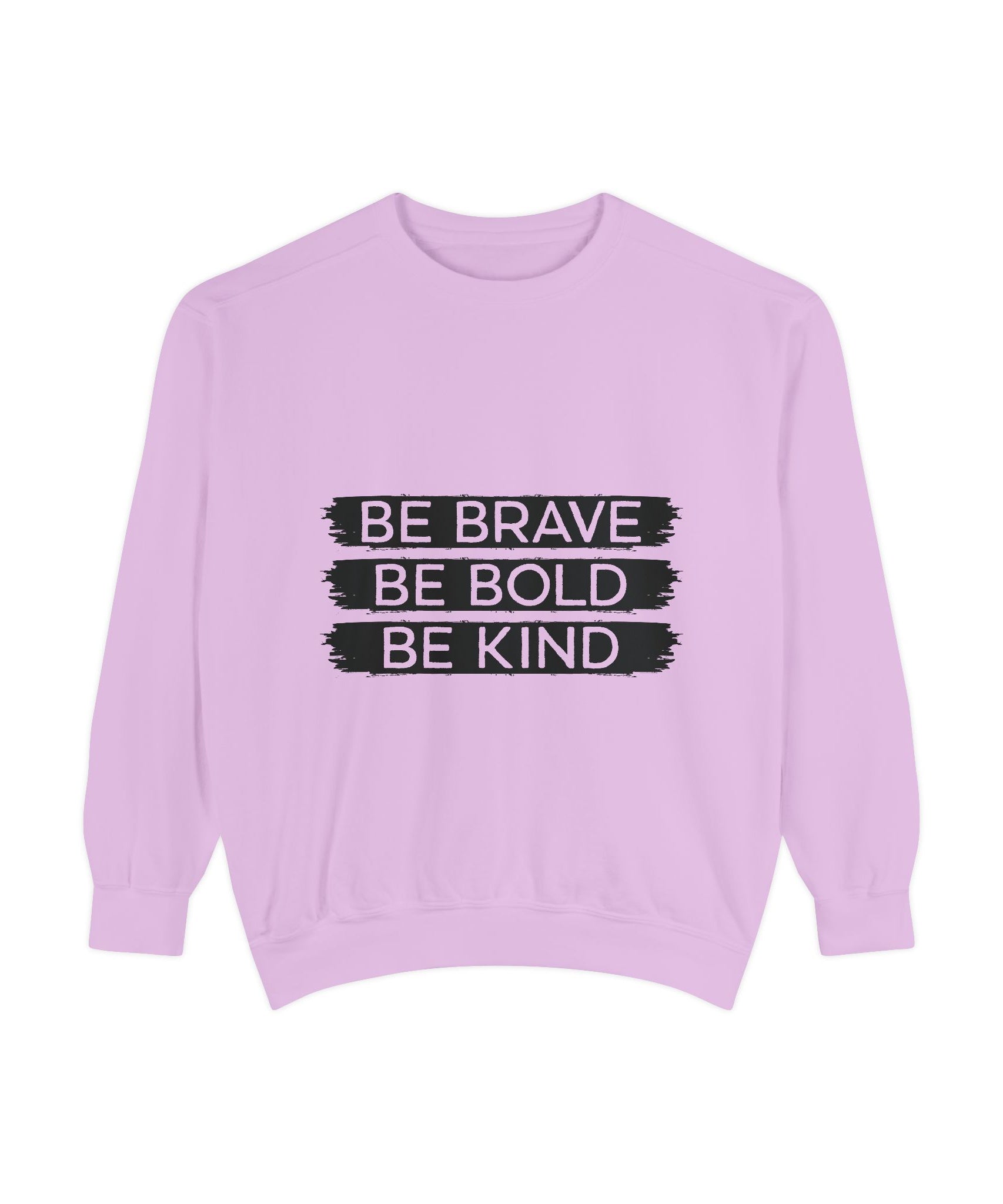 Be Brave Be Bold Be Kind Unisex Sweatshirt