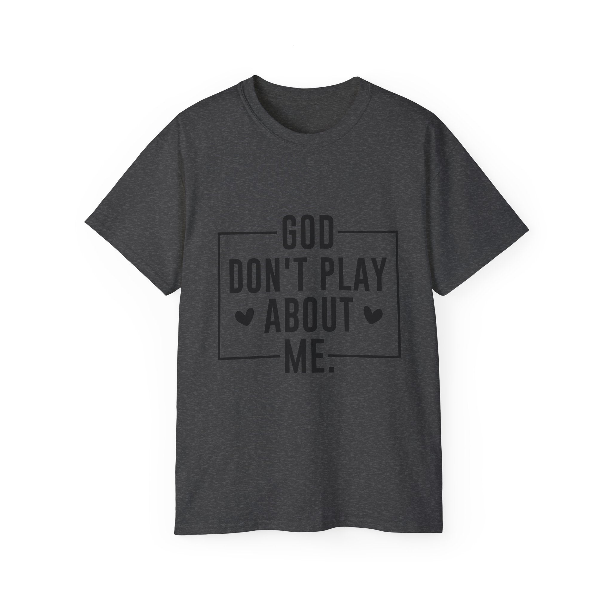 Unisex God don't play about me Tee - Inspirational Casual Wear, Christian T-Shirt, Motivational Gift, Faith-Based Apparel, Everyday Comfort
