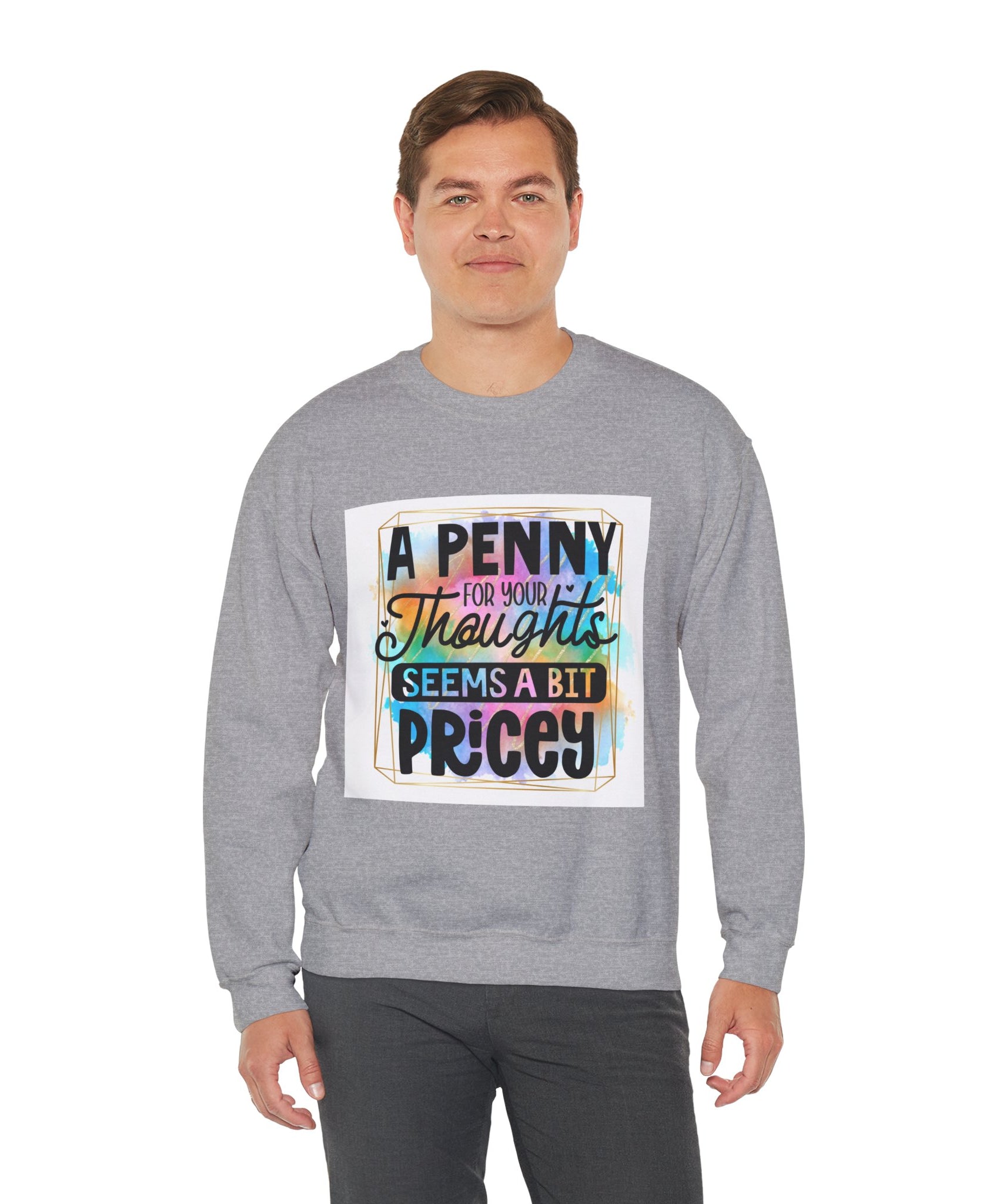 A Penny for Your Thoughts Seems a Bit Pricey Funny Quote Unisex Sweatshirt - Casual Humor Apparel, Gift for Friends, Family - Gallory Hive