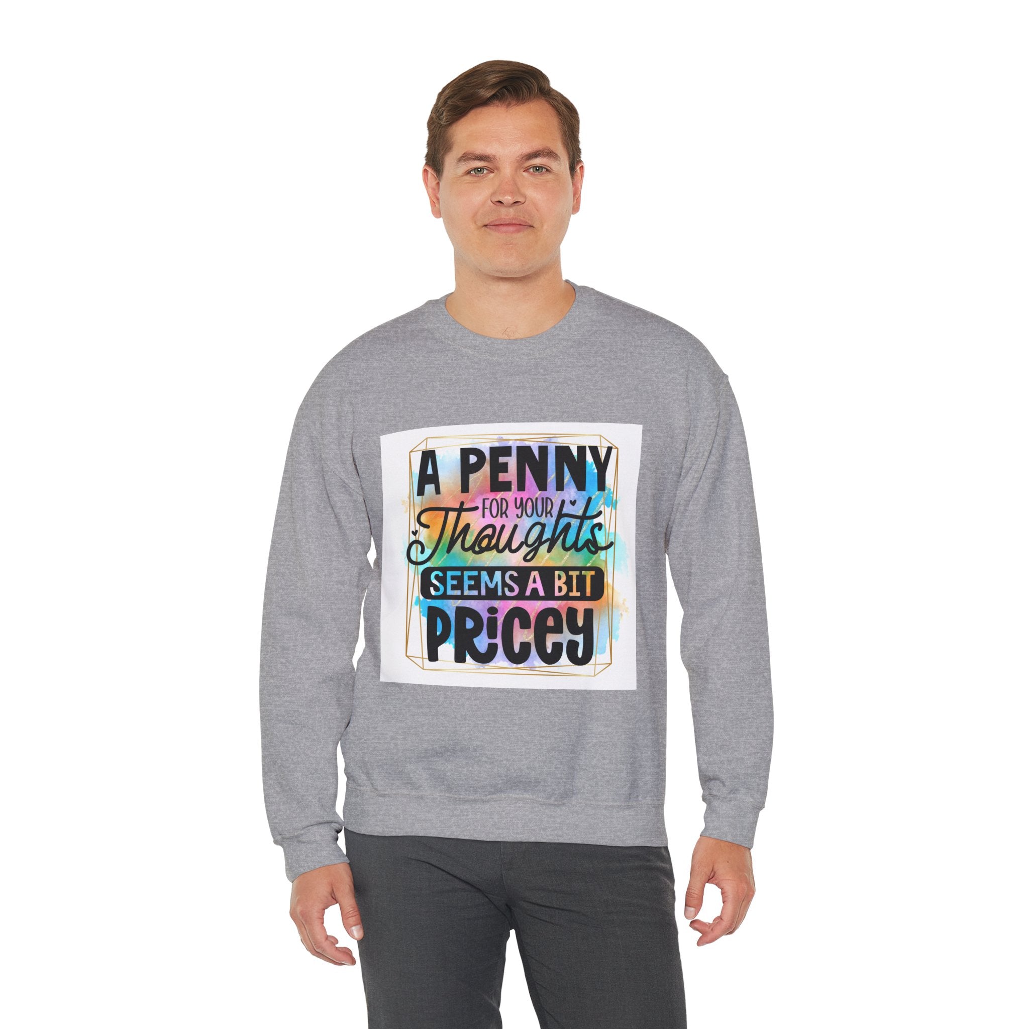 A Penny for Your Thoughts Seems a Bit Pricey Funny Quote Unisex Sweatshirt - Casual Humor Apparel, Gift for Friends, Family
