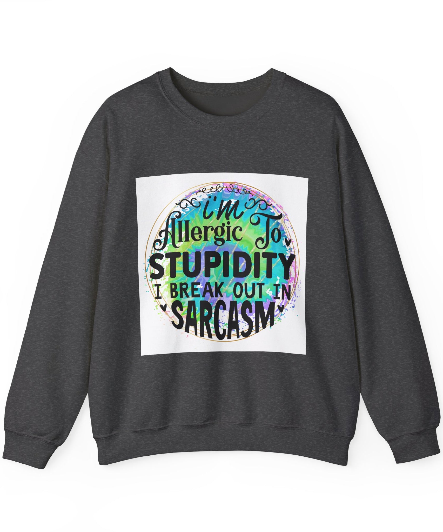 I'm allergic to stupidity Quote Unisex Sweatshirt - Casual Humor Apparel, Gift for Friends, Family - Gallory Hive