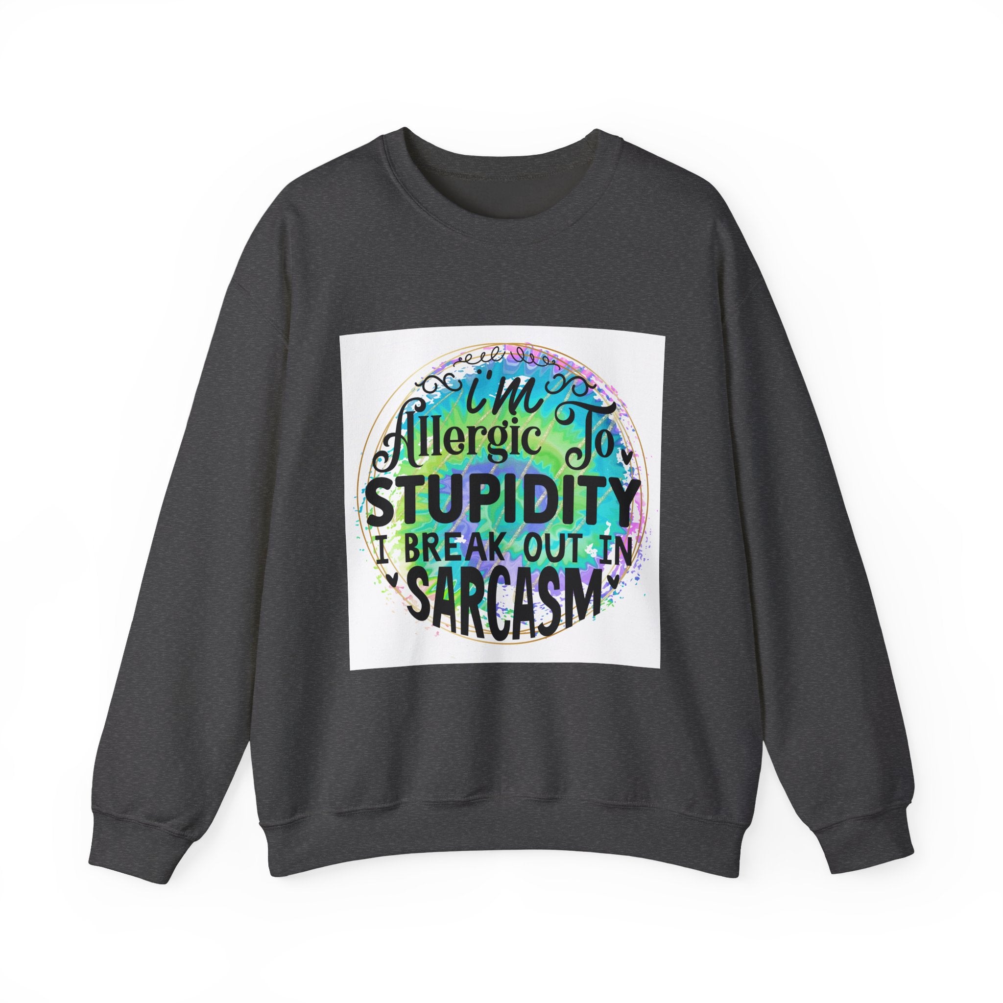I'm allergic to stupidity Quote Unisex Sweatshirt - Casual Humor Apparel, Gift for Friends, Family