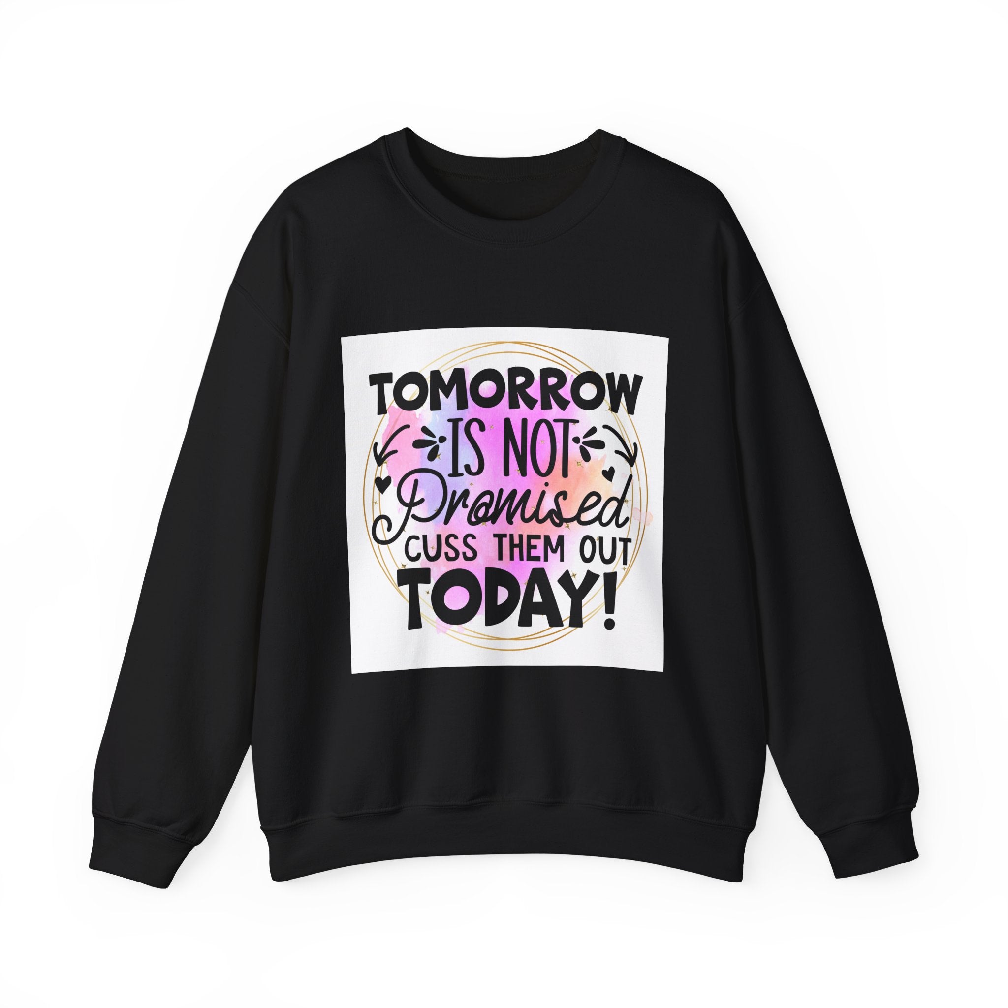 Tomorrow is not promised Quote Unisex Sweatshirt - Casual Humor Apparel, Gift for Friends, Family - Gallory Hive