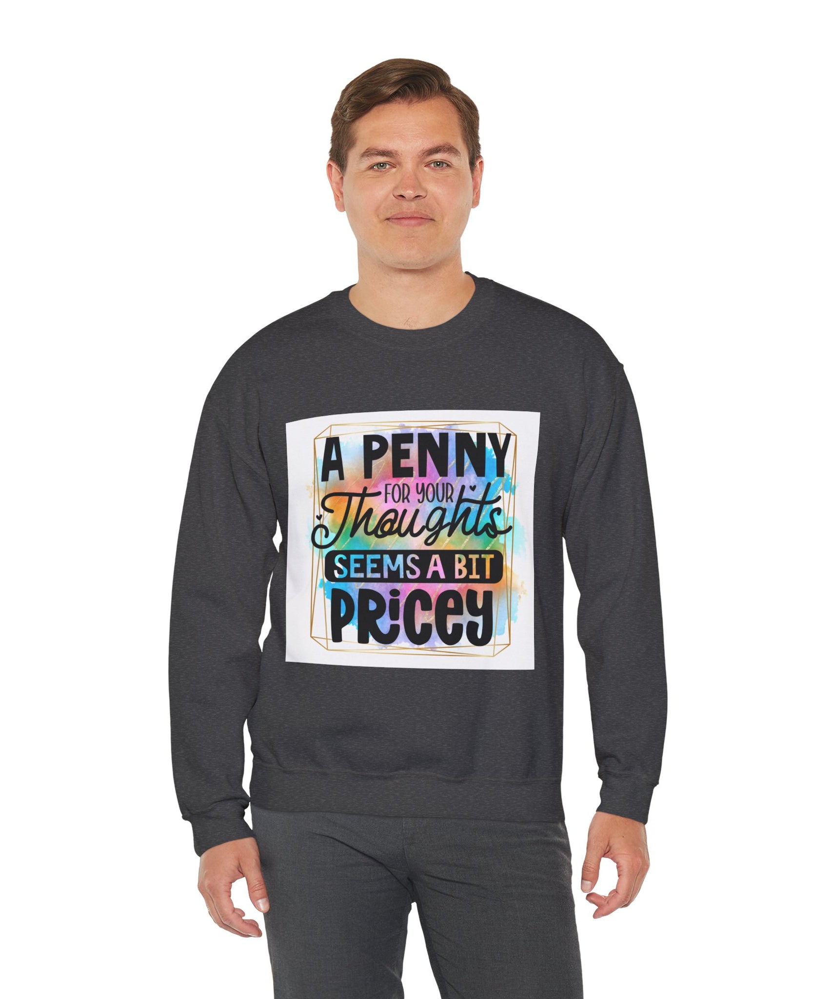 A Penny for Your Thoughts Seems a Bit Pricey Funny Quote Unisex Sweatshirt - Casual Humor Apparel, Gift for Friends, Family - Gallory Hive