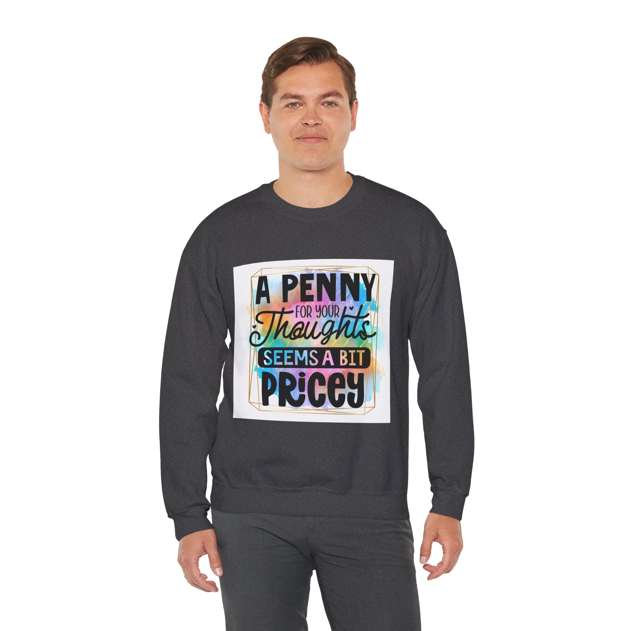 A Penny for Your Thoughts Seems a Bit Pricey Funny Quote Unisex Sweatshirt - Casual Humor Apparel, Gift for Friends, Family
