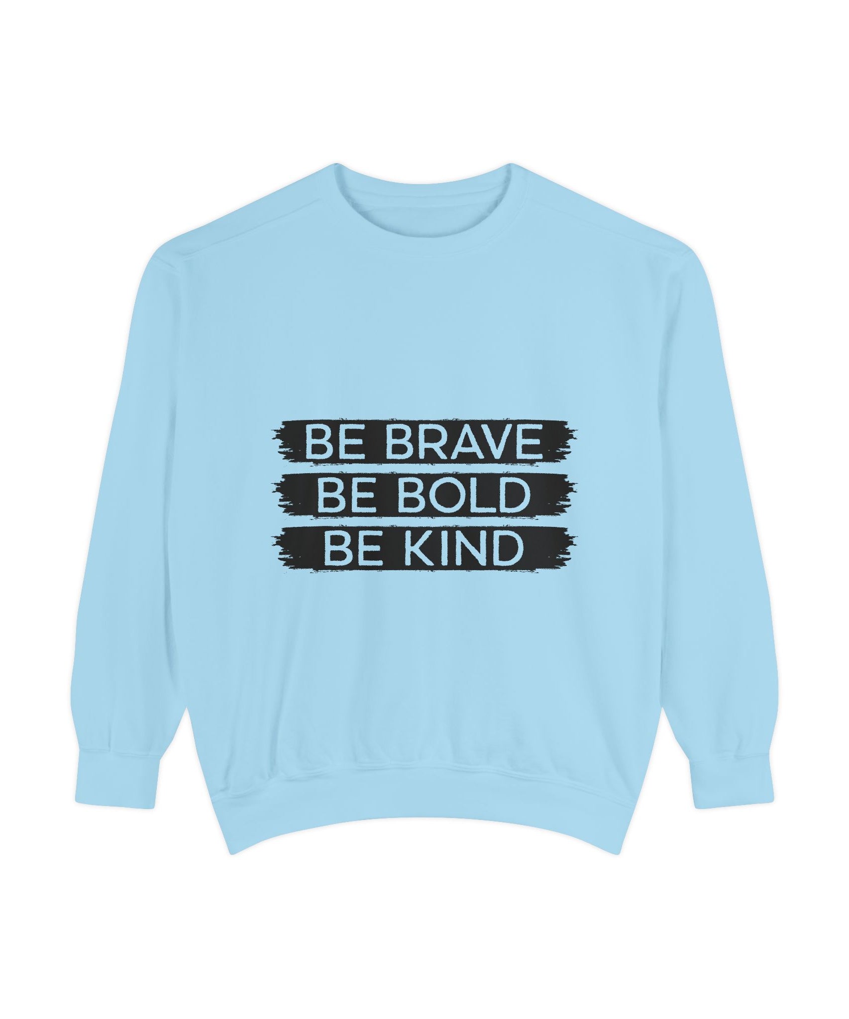 Be Brave Be Bold Be Kind Unisex Sweatshirt