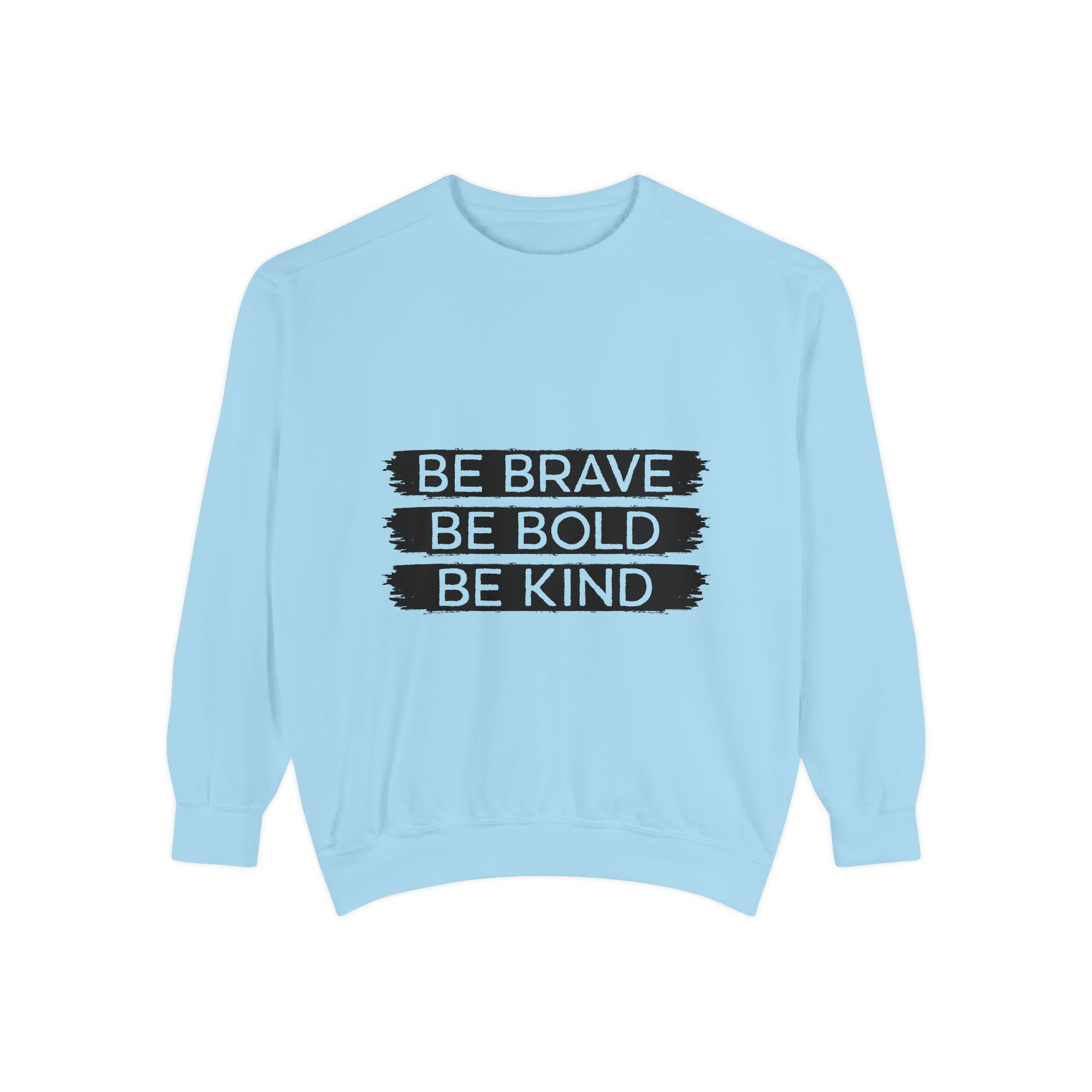 Be Brave Be Bold Be Kind Unisex Sweatshirt