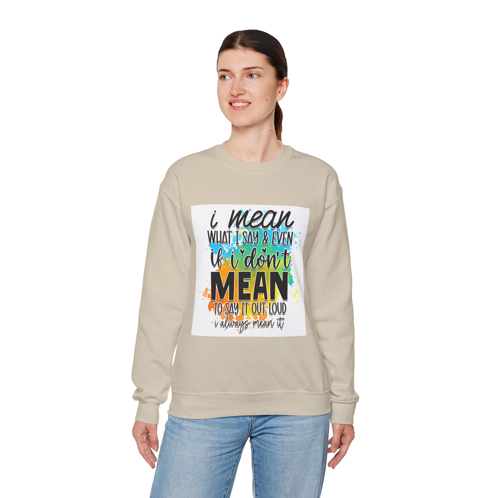 I Mean What I Say Colorful Quote Unisex Sweatshirt - Casual Humor Apparel, Gift for Friends, Family