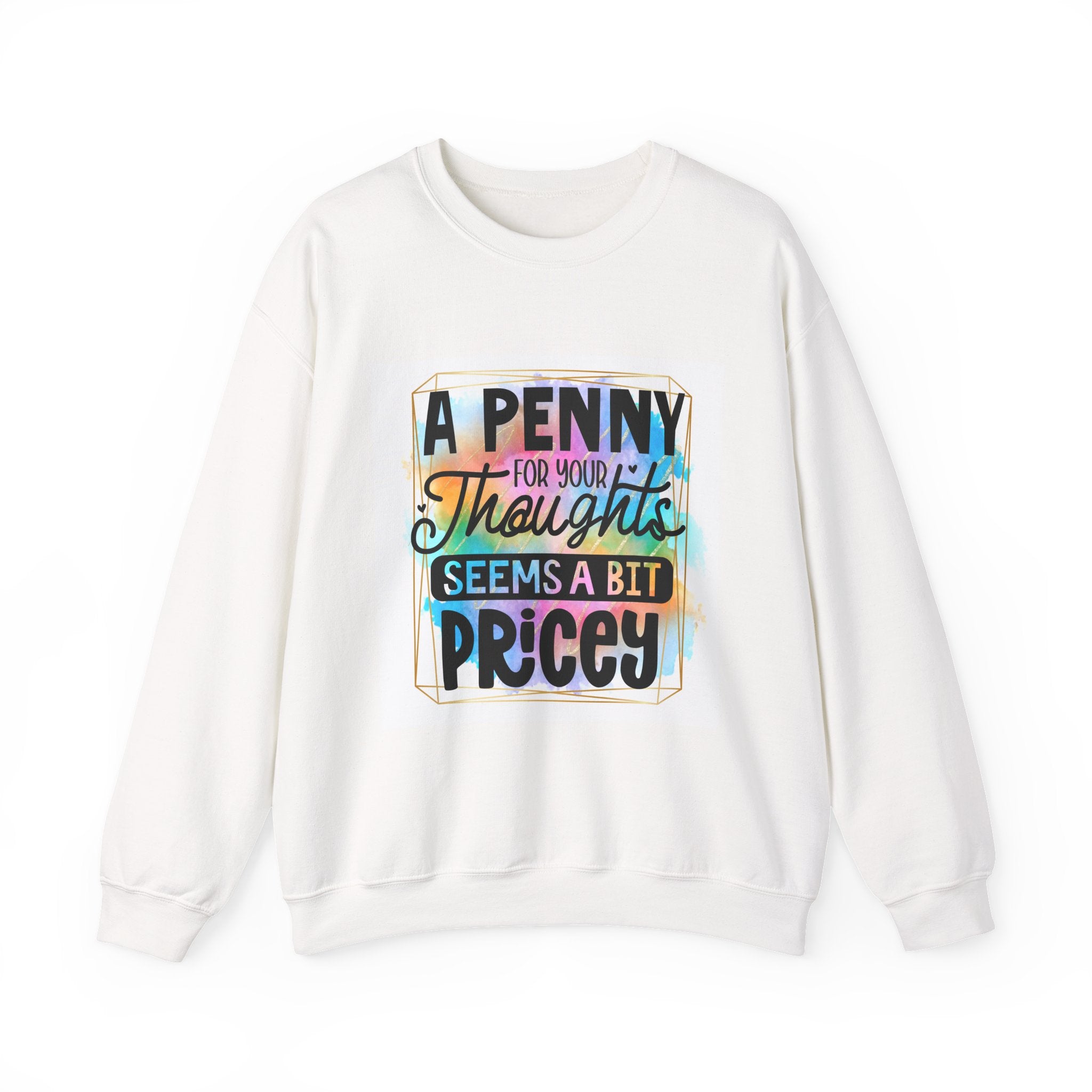 A Penny for Your Thoughts Seems a Bit Pricey Funny Quote Unisex Sweatshirt - Casual Humor Apparel, Gift for Friends, Family