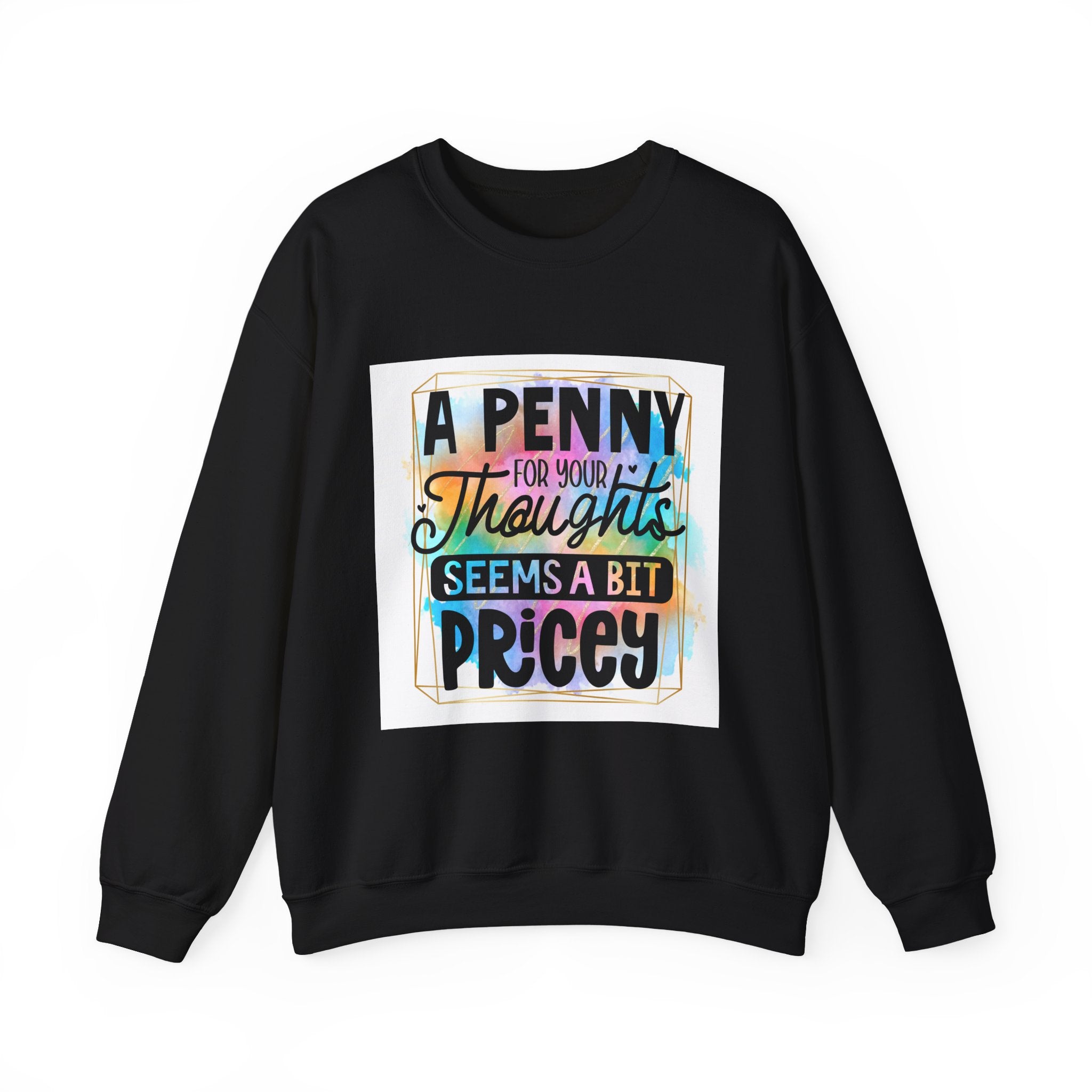 A Penny for Your Thoughts Seems a Bit Pricey Funny Quote Unisex Sweatshirt - Casual Humor Apparel, Gift for Friends, Family