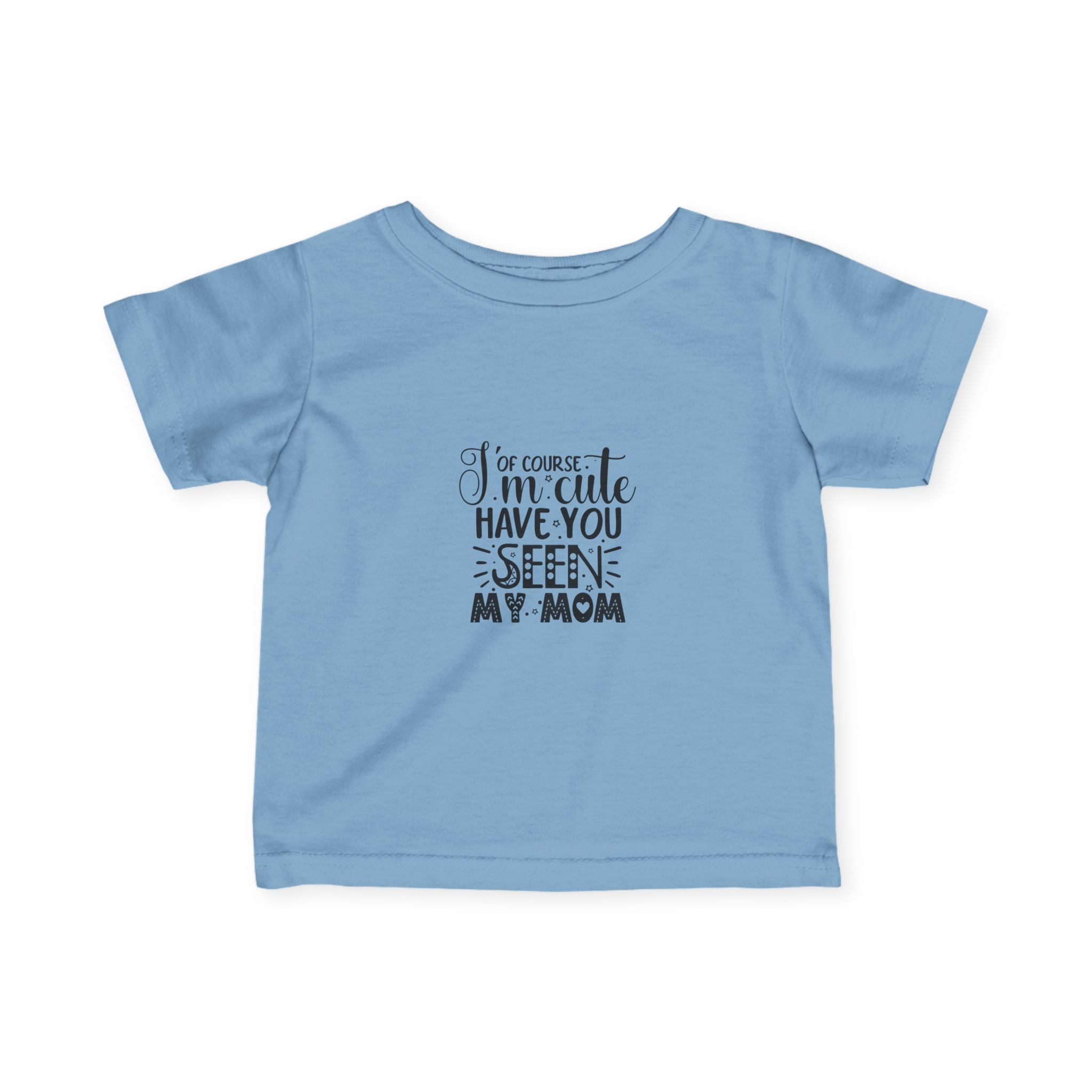 Infant Tee - 'I'm Cute, Have You Seen My Mom' - Funny Baby Clothes, Baby Shower Gift