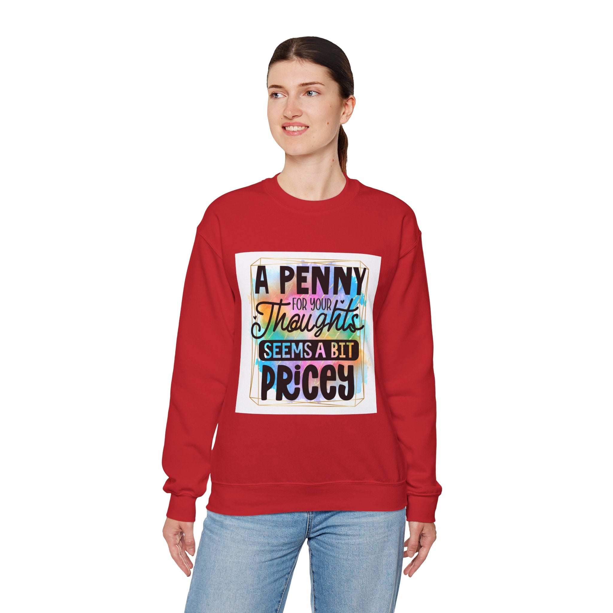 A Penny for Your Thoughts Seems a Bit Pricey Funny Quote Unisex Sweatshirt - Casual Humor Apparel, Gift for Friends, Family