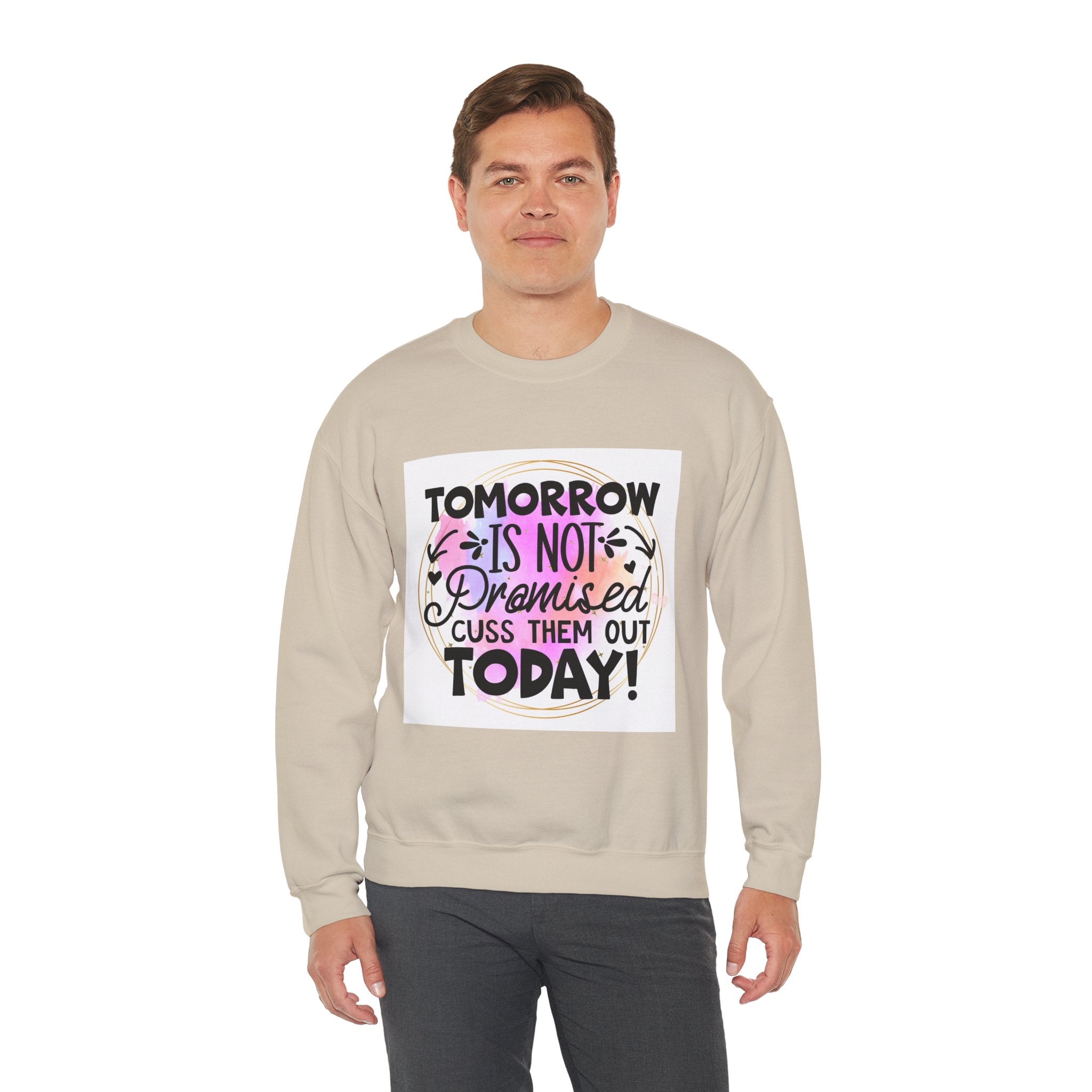 Tomorrow is not promised Quote Unisex Sweatshirt - Casual Humor Apparel, Gift for Friends, Family