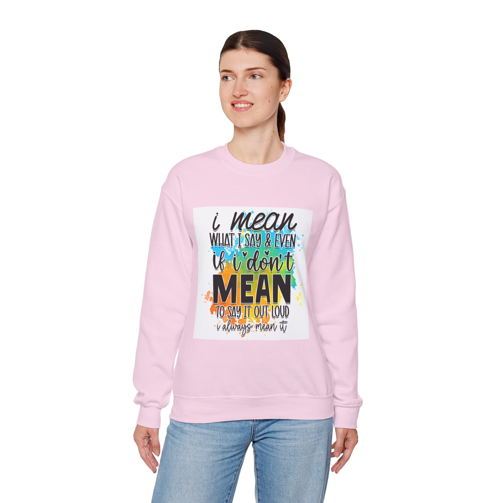 I Mean What I Say Colorful Quote Unisex Sweatshirt - Casual Humor Apparel, Gift for Friends, Family - Gallory Hive