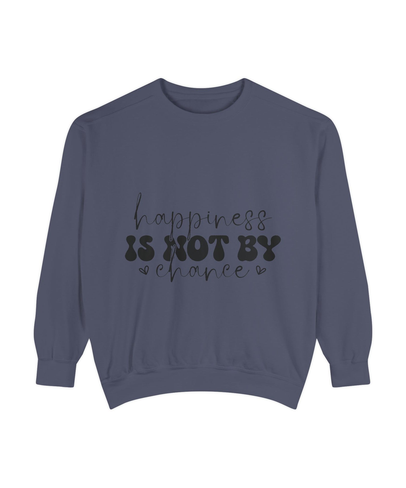 Happiness Is Not By Chance Unisex Sweatshirt