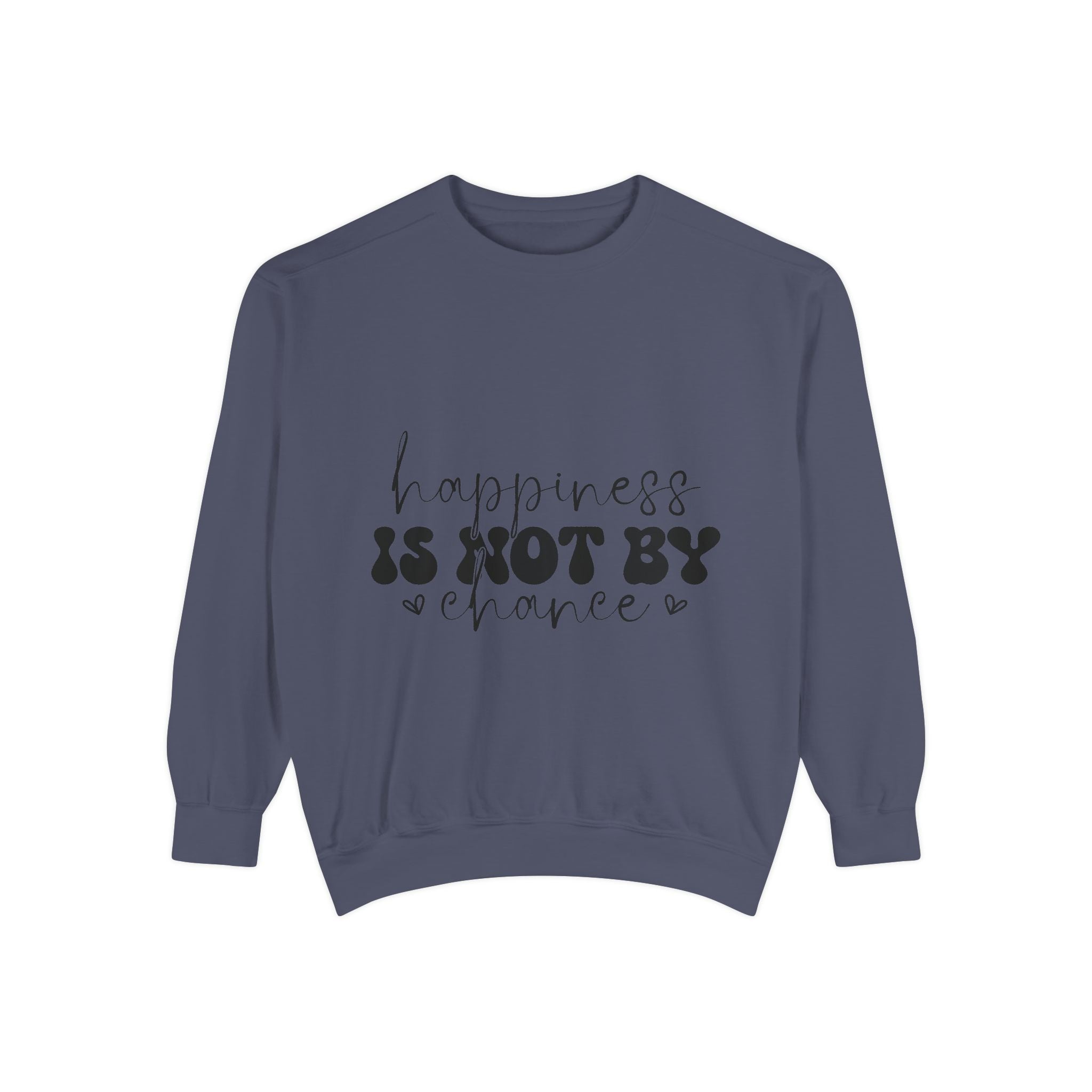 Happiness Is Not By Chance Unisex Sweatshirt