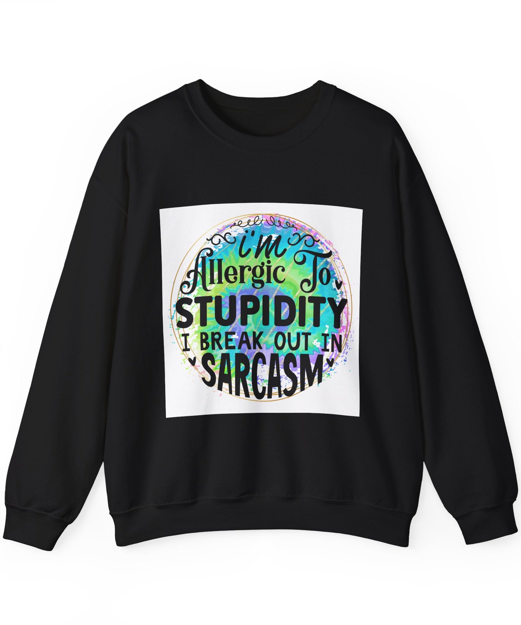 I'm allergic to stupidity Quote Unisex Sweatshirt - Casual Humor Apparel, Gift for Friends, Family - Gallory Hive