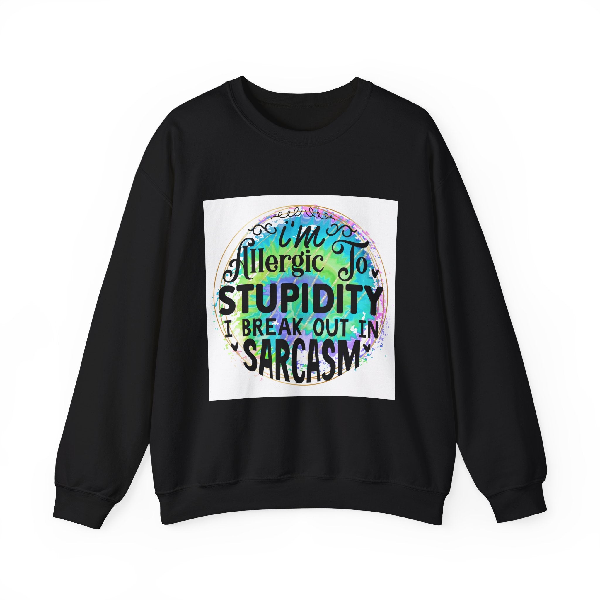 I'm allergic to stupidity Quote Unisex Sweatshirt - Casual Humor Apparel, Gift for Friends, Family