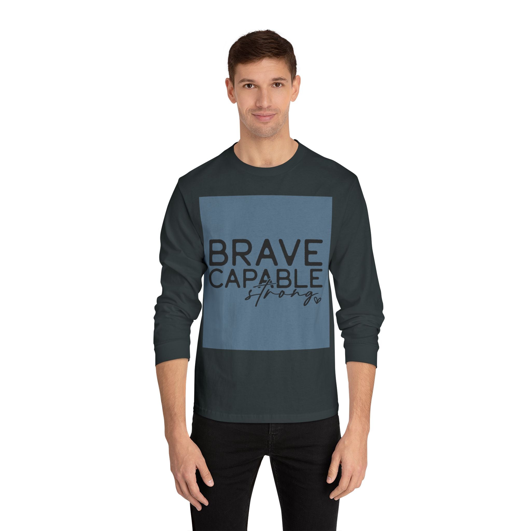 Brave Capable Strong Long Sleeve T-Shirt - Inspirational Motivational Unisex Apparel