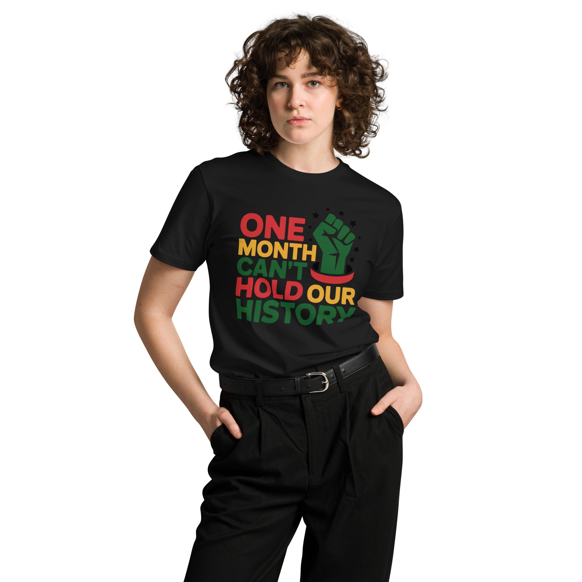 One Month Can't Hold Our History Black Pride Unisex Premium T-shirt | Gallory Hive