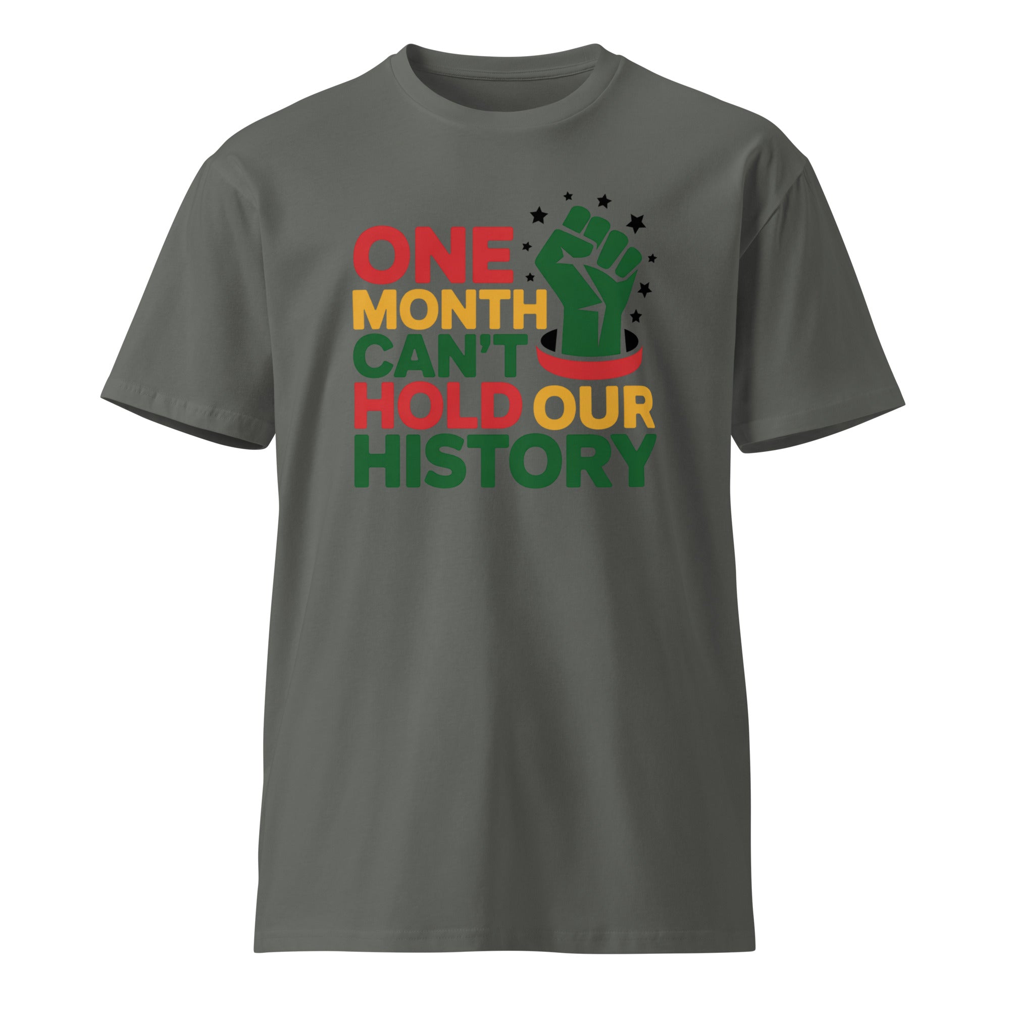 One Month Can't Hold Our History Black Pride Unisex Premium T-shirt | Gallory Hive