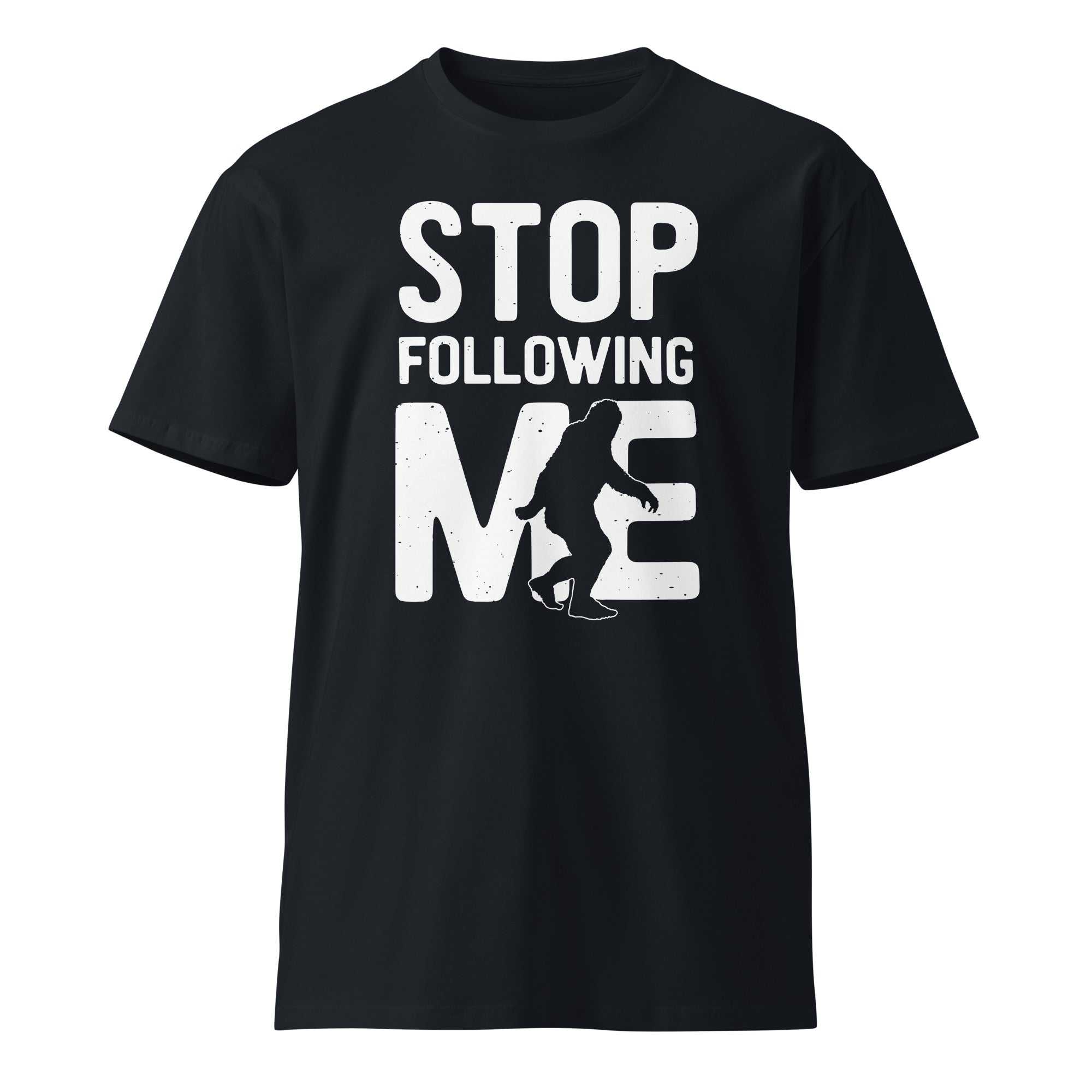 Stop Following Me Bigfoot Unisex Premium T-Shirt | Gallory Hive