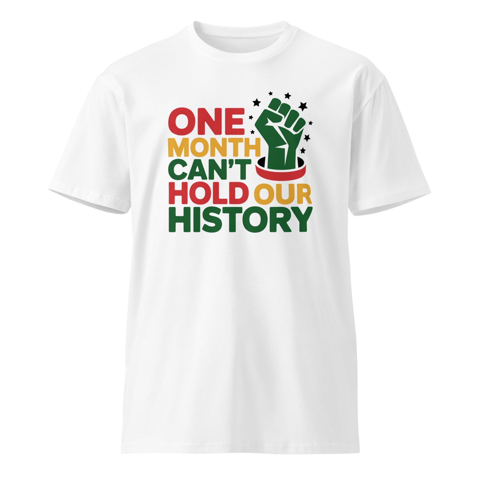 One Month Can't Hold Our History Black Pride Unisex Premium T-shirt | Gallory Hive