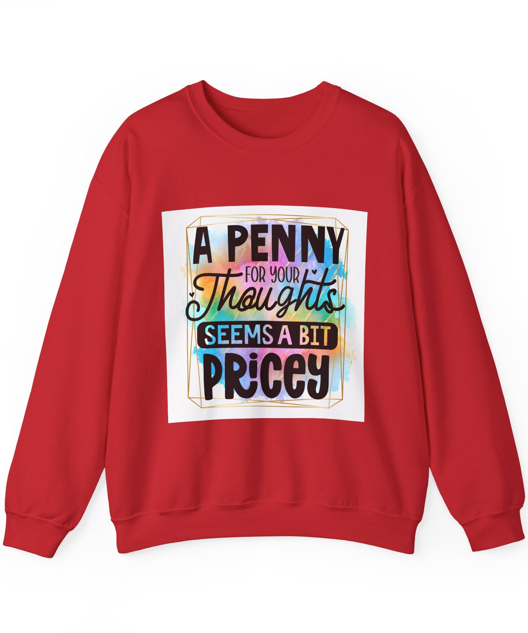 A Penny for Your Thoughts Seems a Bit Pricey Funny Quote Unisex Sweatshirt - Casual Humor Apparel, Gift for Friends, Family