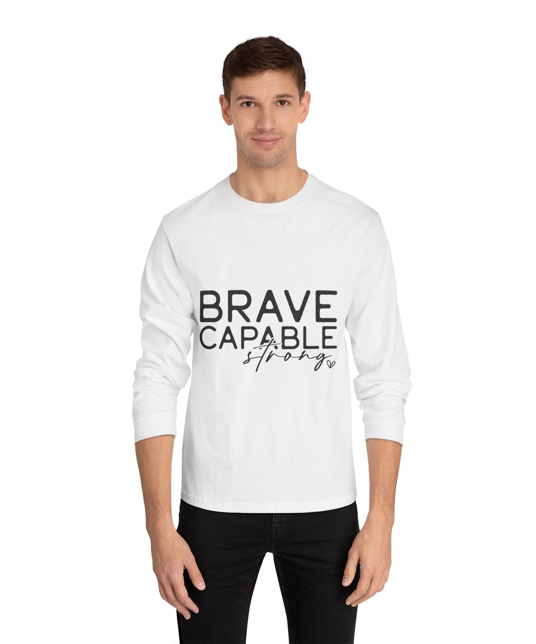 Brave Capable Strong Long Sleeve T-Shirt - Inspirational Motivational Unisex Apparel