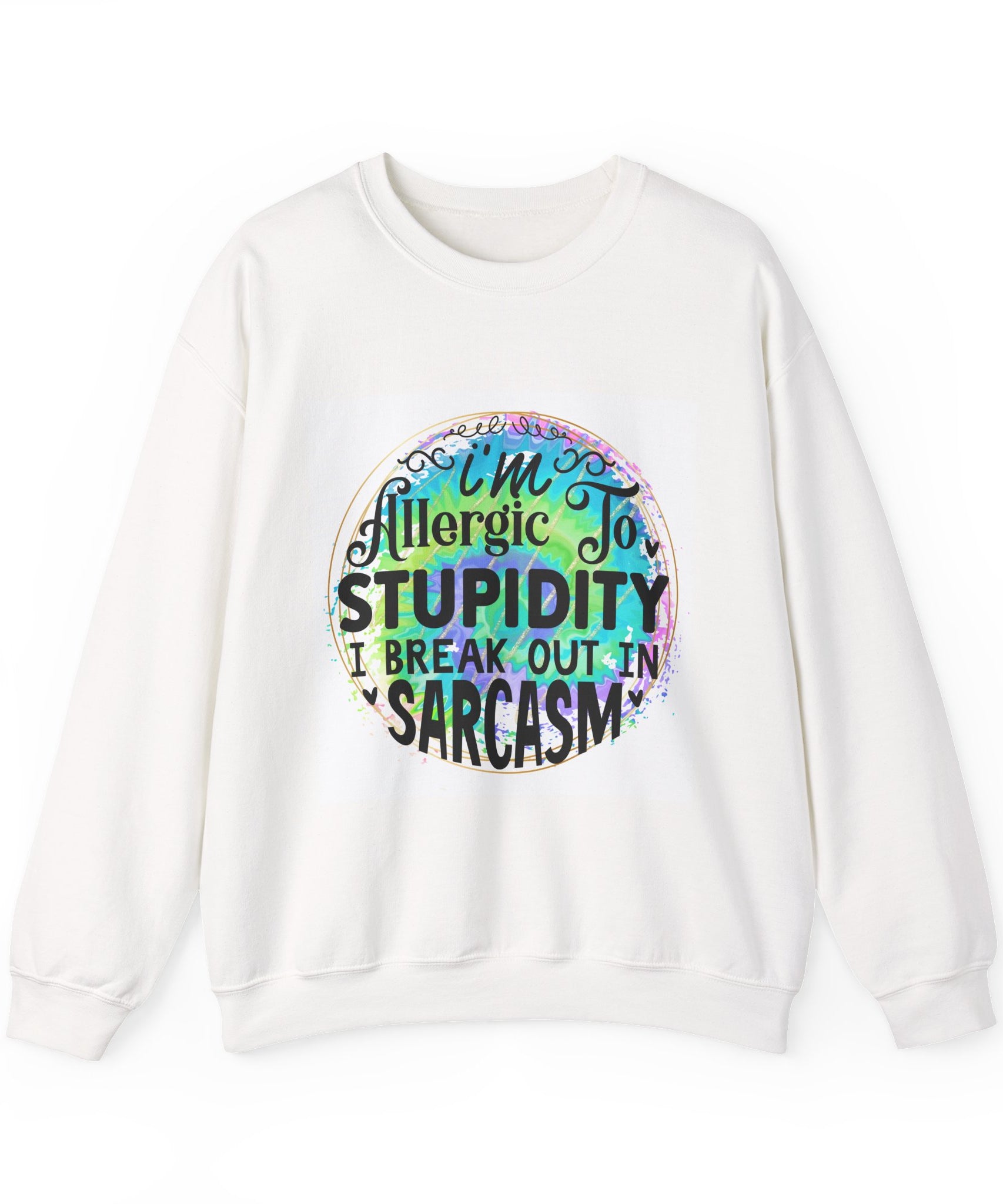 I'm allergic to stupidity Quote Unisex Sweatshirt - Casual Humor Apparel, Gift for Friends, Family