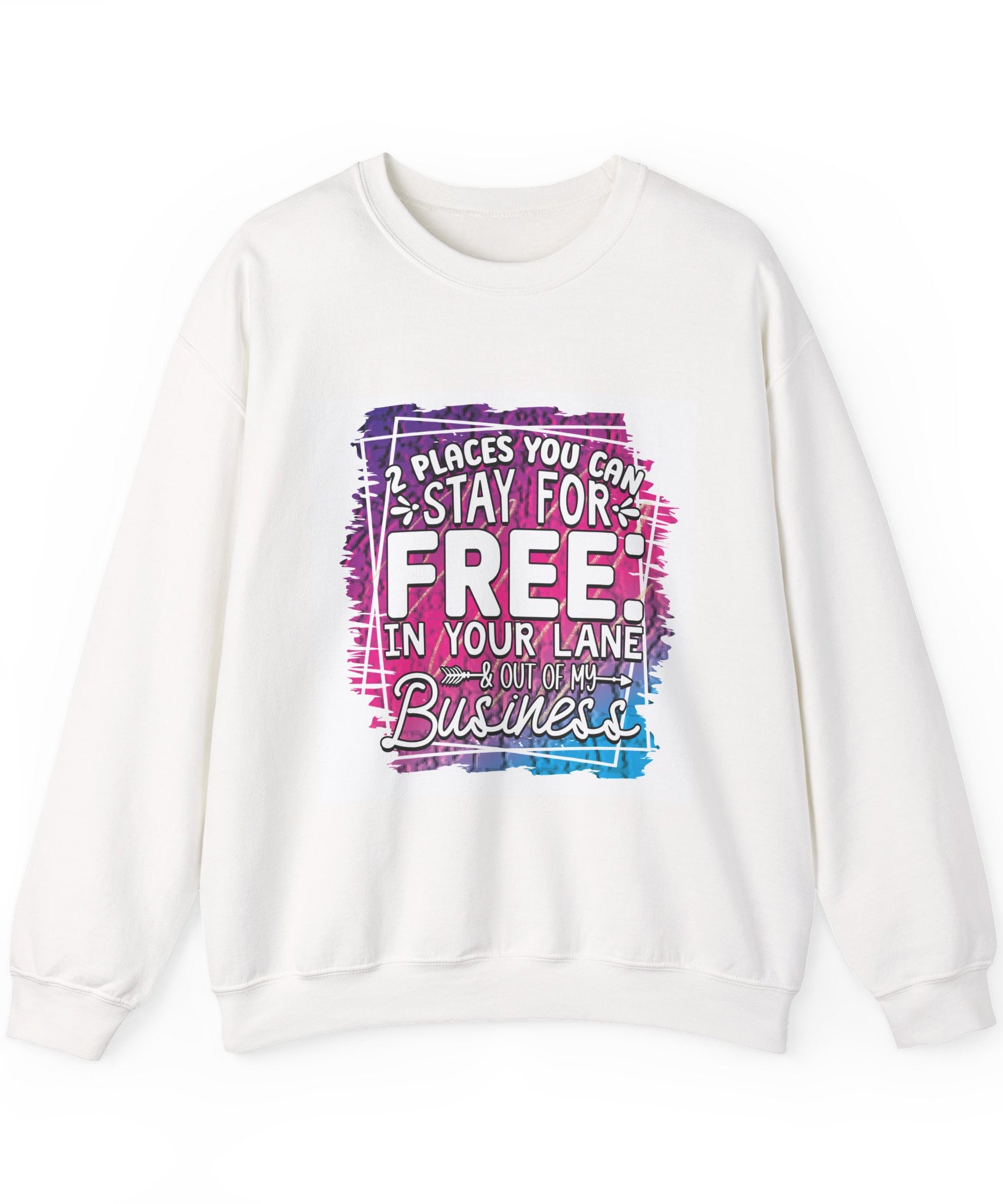 2 Places You Can Stay For Free Graphic Sweatshirt, Funny & Sassy Quote Expressive Crewneck Sweatshirt - Casual Humor Apparel, Gift for Friends, Family