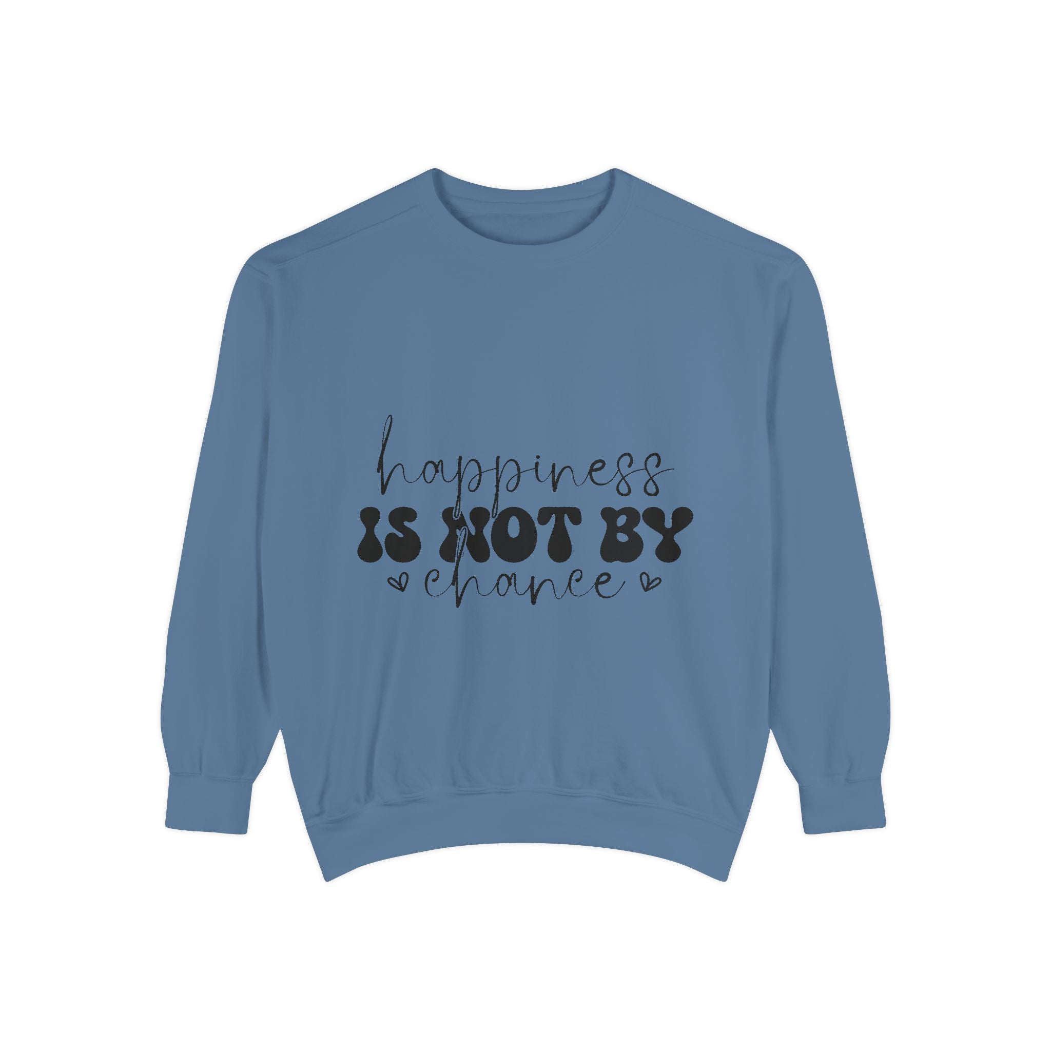 Happiness Is Not By Chance Unisex Sweatshirt