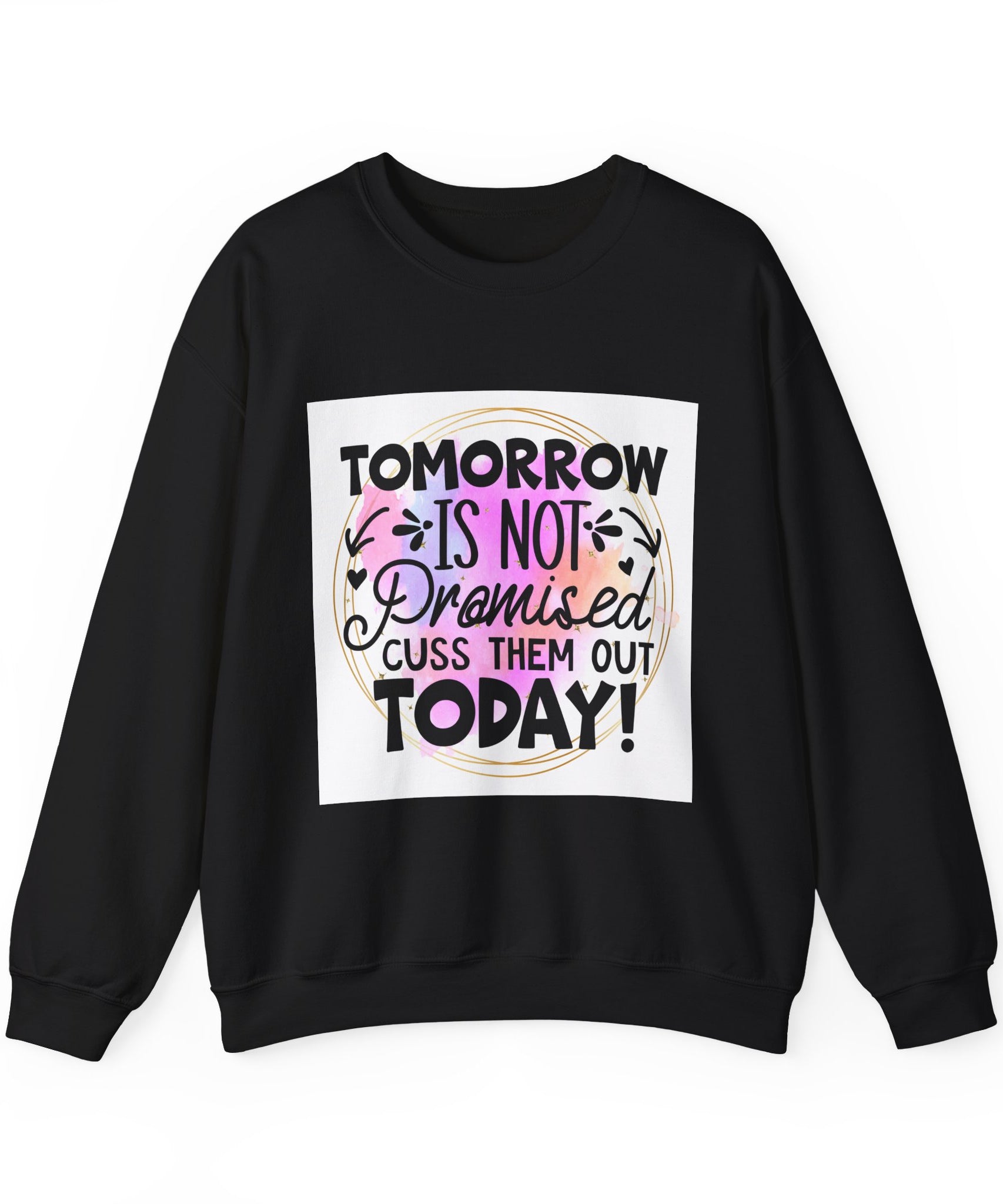 Tomorrow is not promised Quote Unisex Sweatshirt - Casual Humor Apparel, Gift for Friends, Family