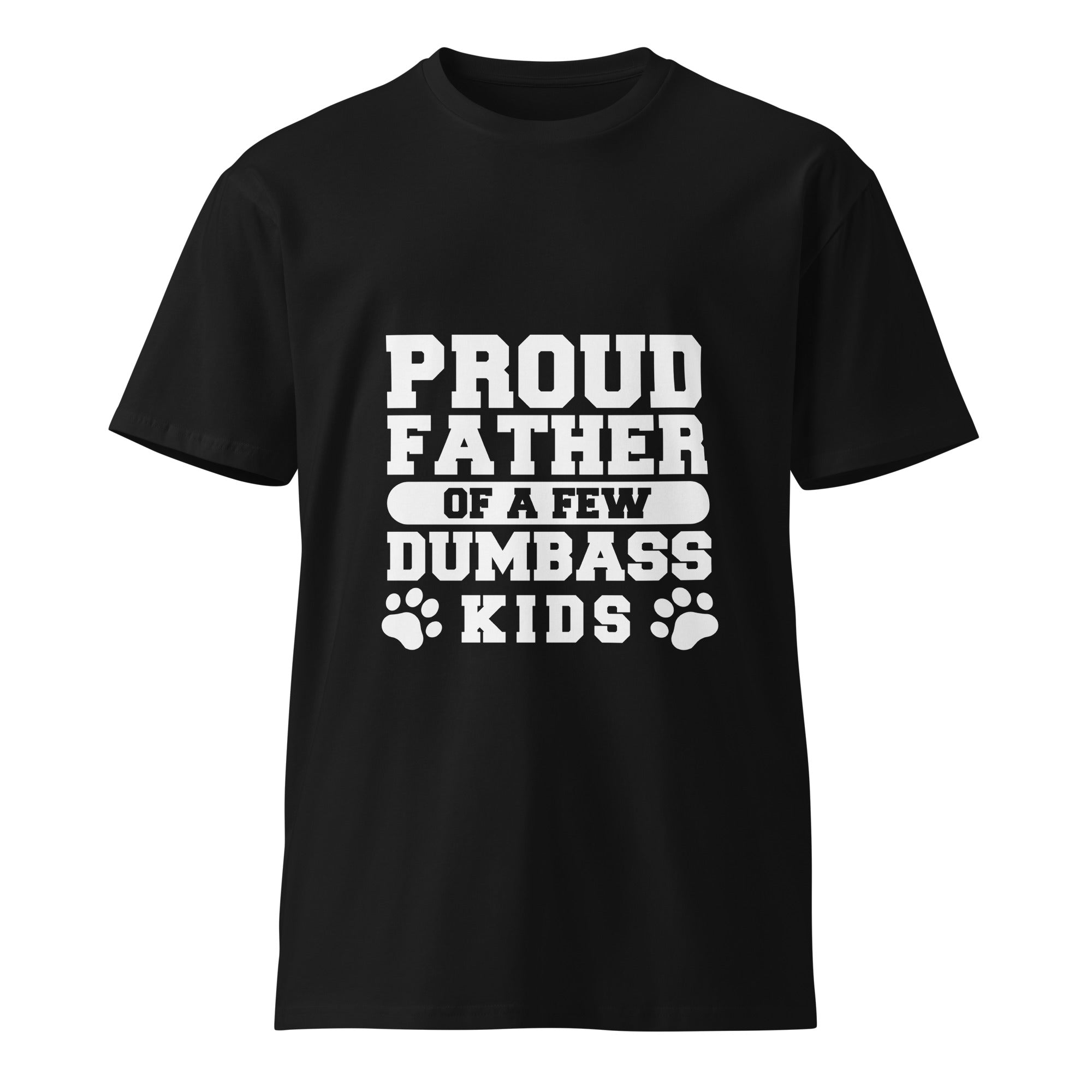 Proud Father Funny Quote Premium Unisex T-Shirt | Gallory Hive