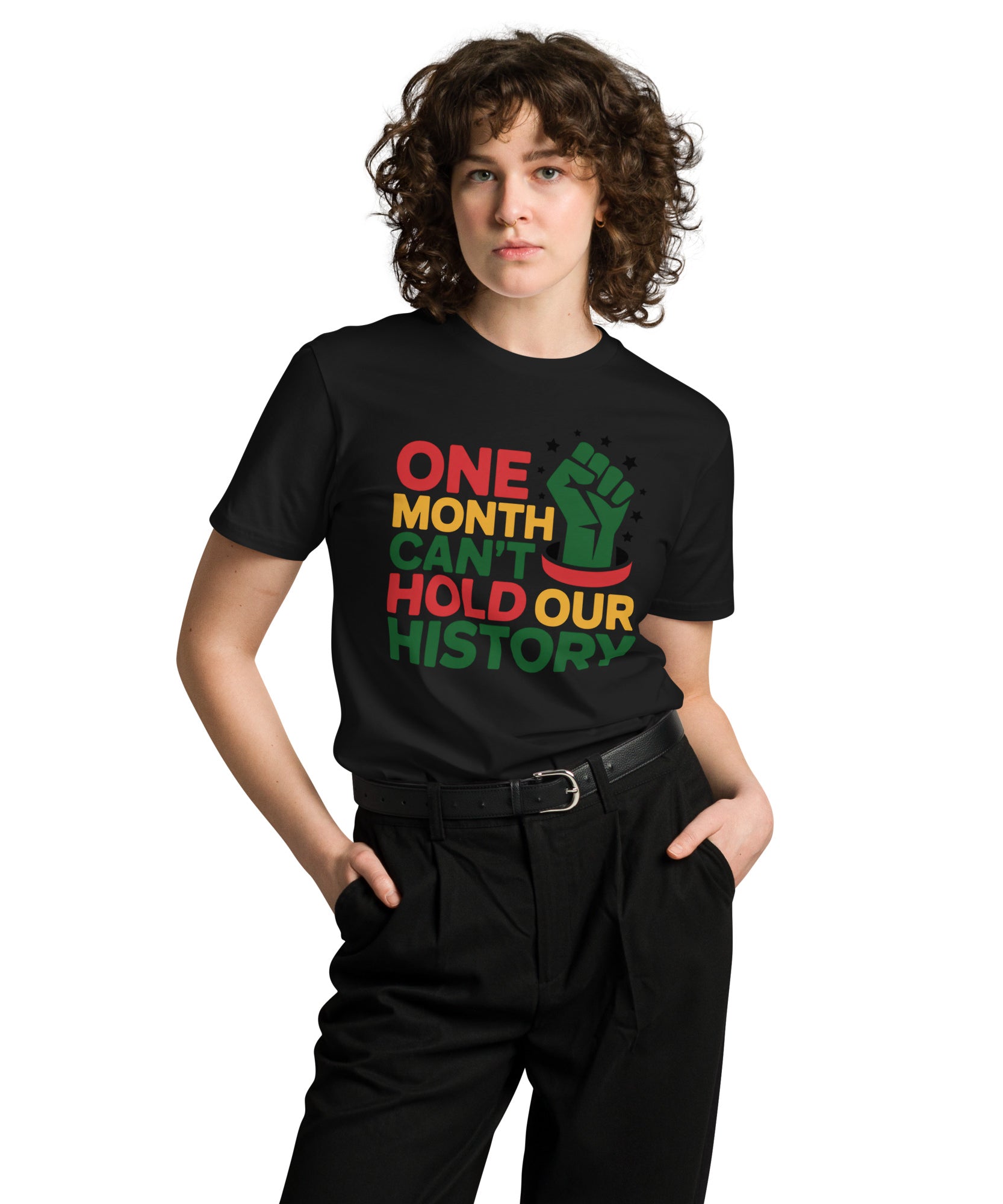One Month Can't Hold Our History Black Pride Unisex Premium T-shirt | Gallory Hive