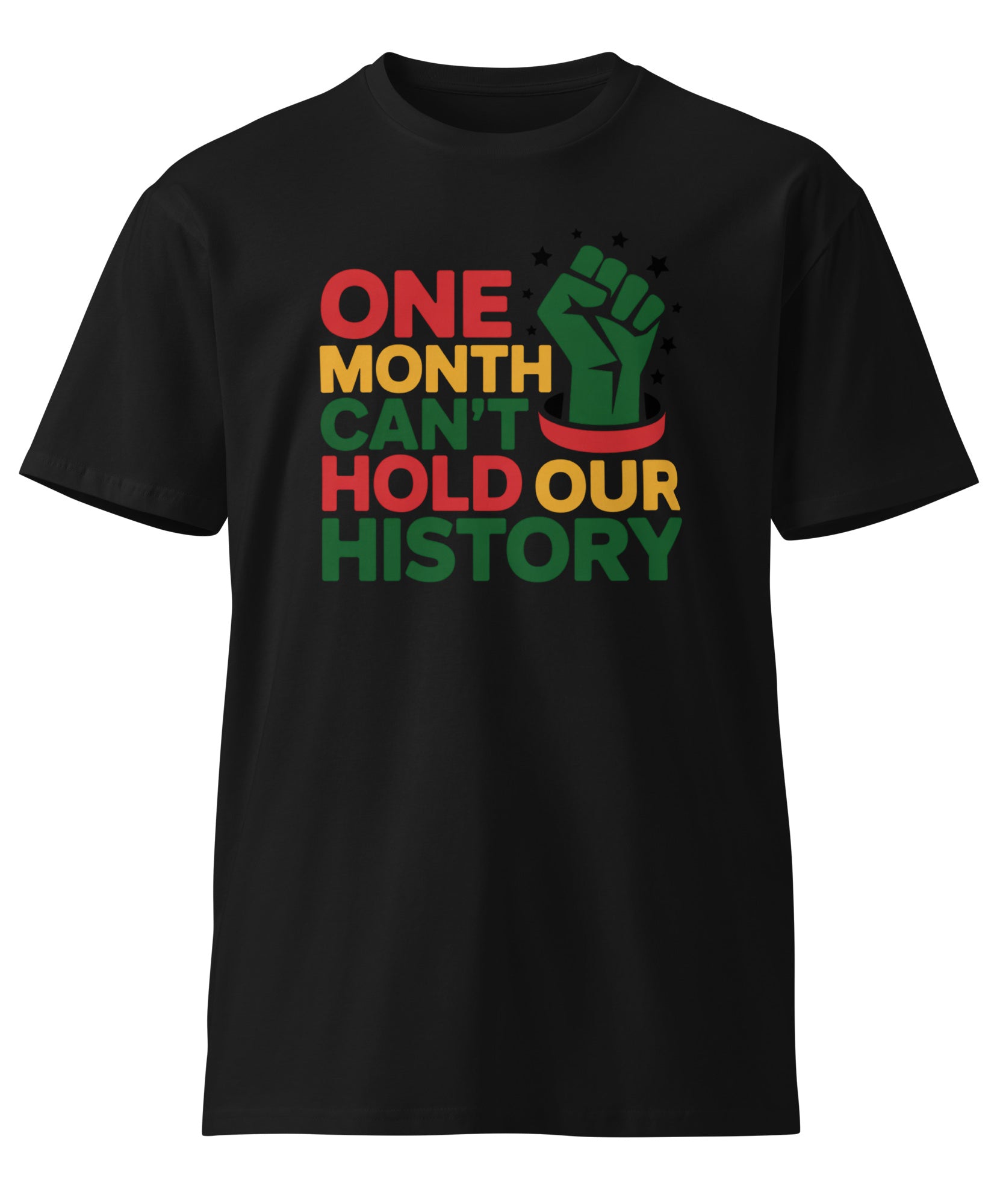 One Month Can't Hold Our History Black Pride Unisex Premium T-shirt | Gallory Hive