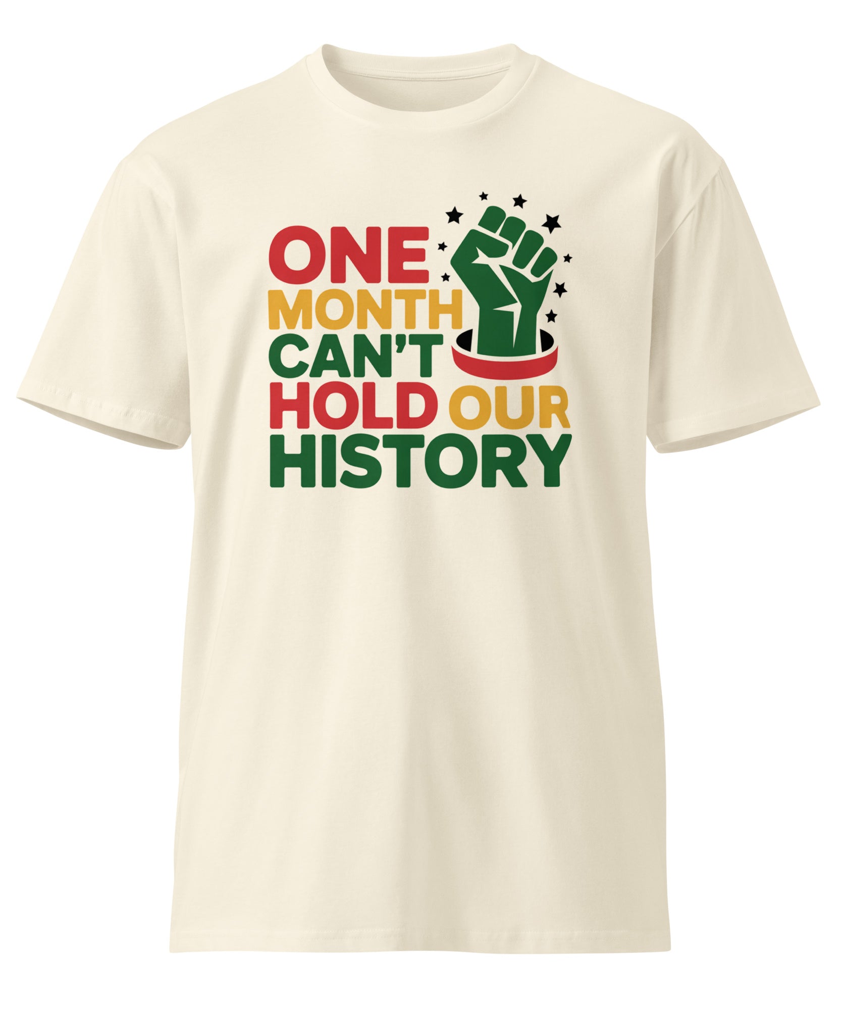 One Month Can't Hold Our History Black Pride Unisex Premium T-shirt | Gallory Hive