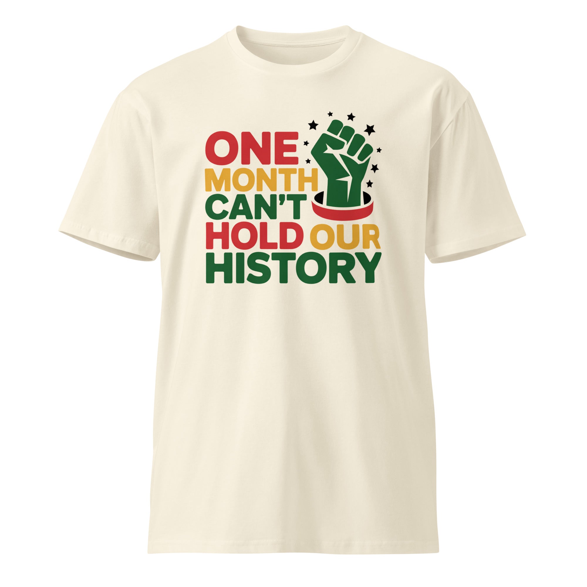One Month Can't Hold Our History Black Pride Unisex Premium T-shirt | Gallory Hive