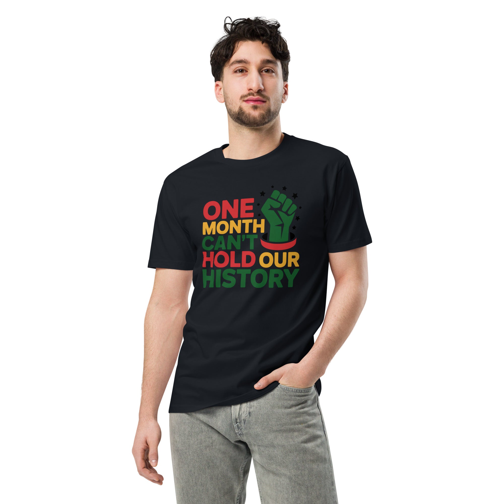 One Month Can't Hold Our History Black Pride Unisex Premium T-shirt | Gallory Hive