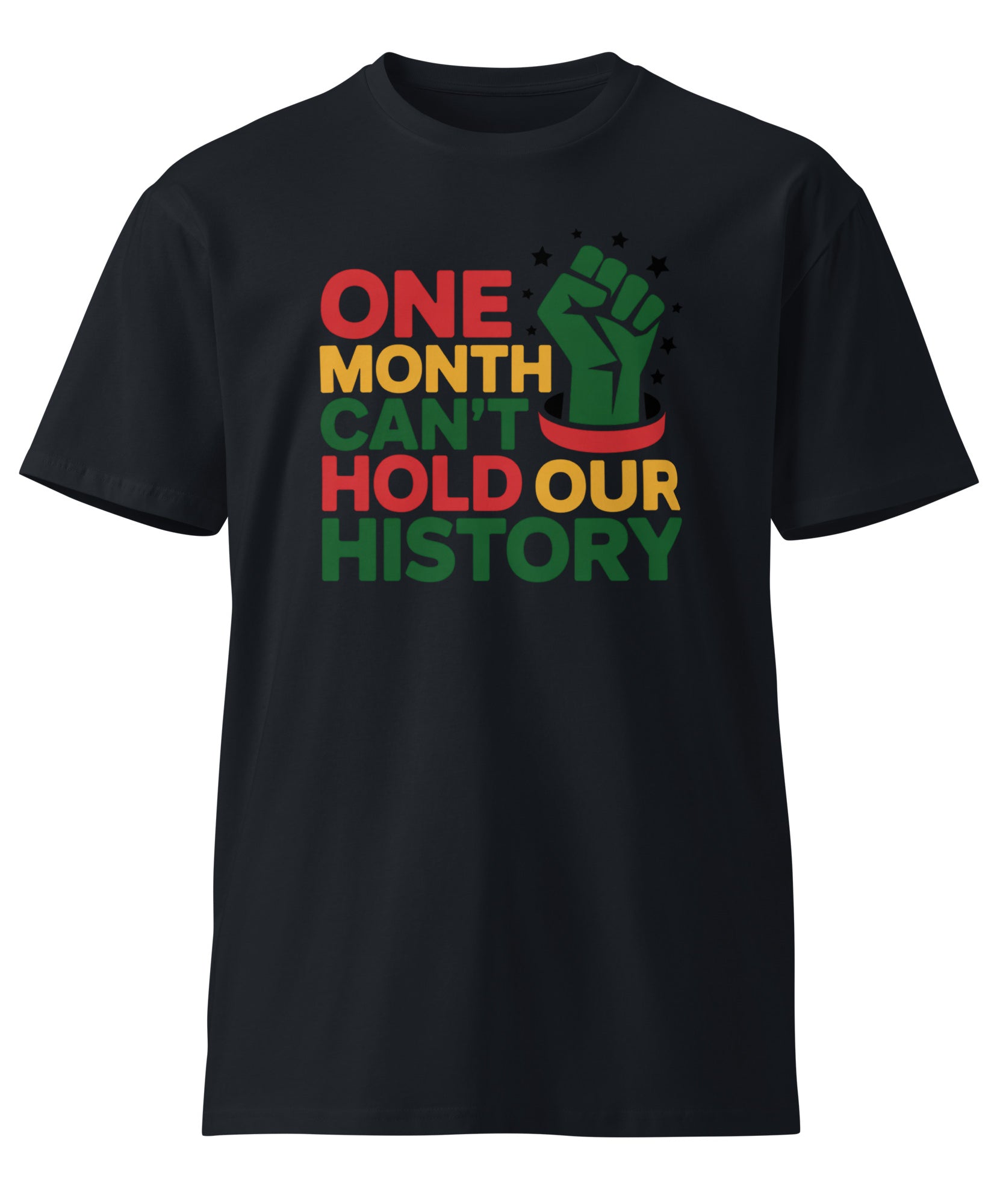 One Month Can't Hold Our History Black Pride Unisex Premium T-shirt | Gallory Hive